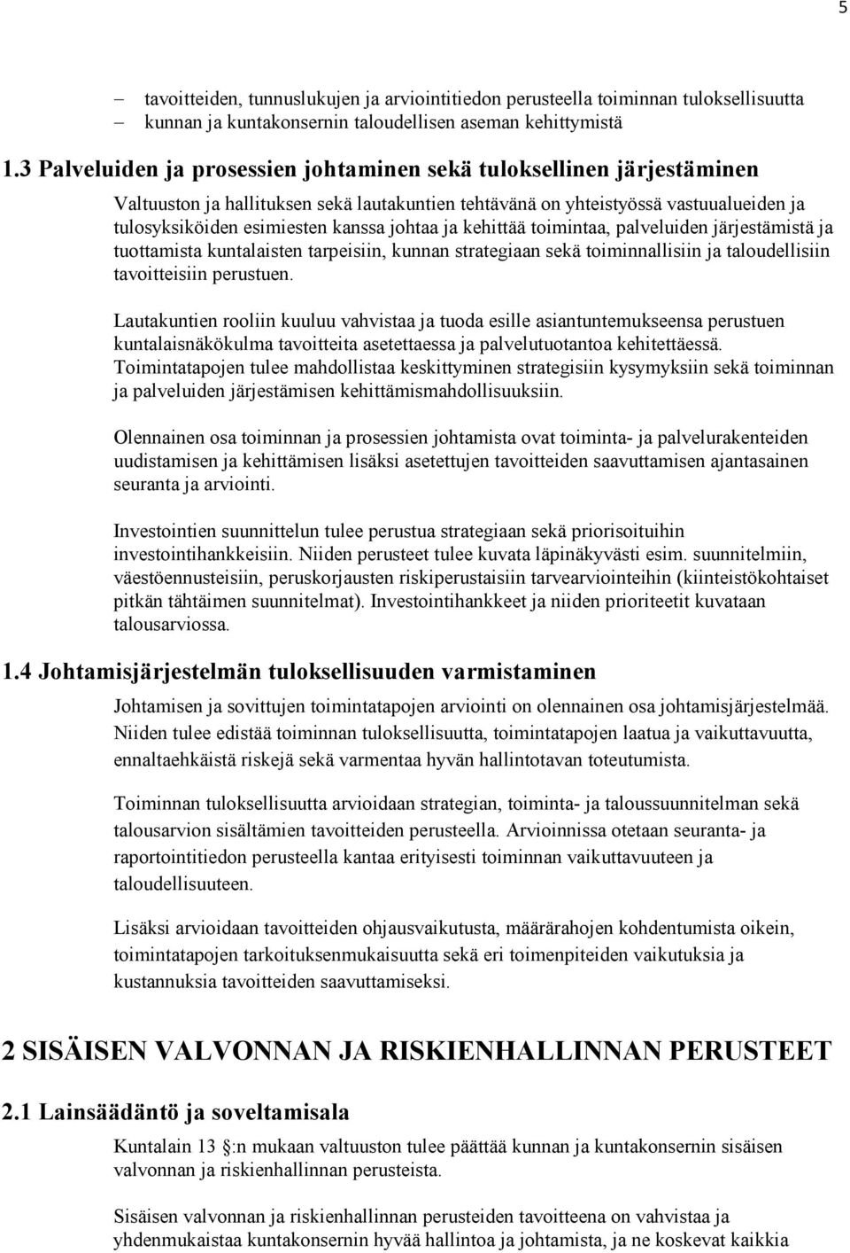 johtaa ja kehittää toimintaa, palveluiden järjestämistä ja tuottamista kuntalaisten tarpeisiin, kunnan strategiaan sekä toiminnallisiin ja taloudellisiin tavoitteisiin perustuen.