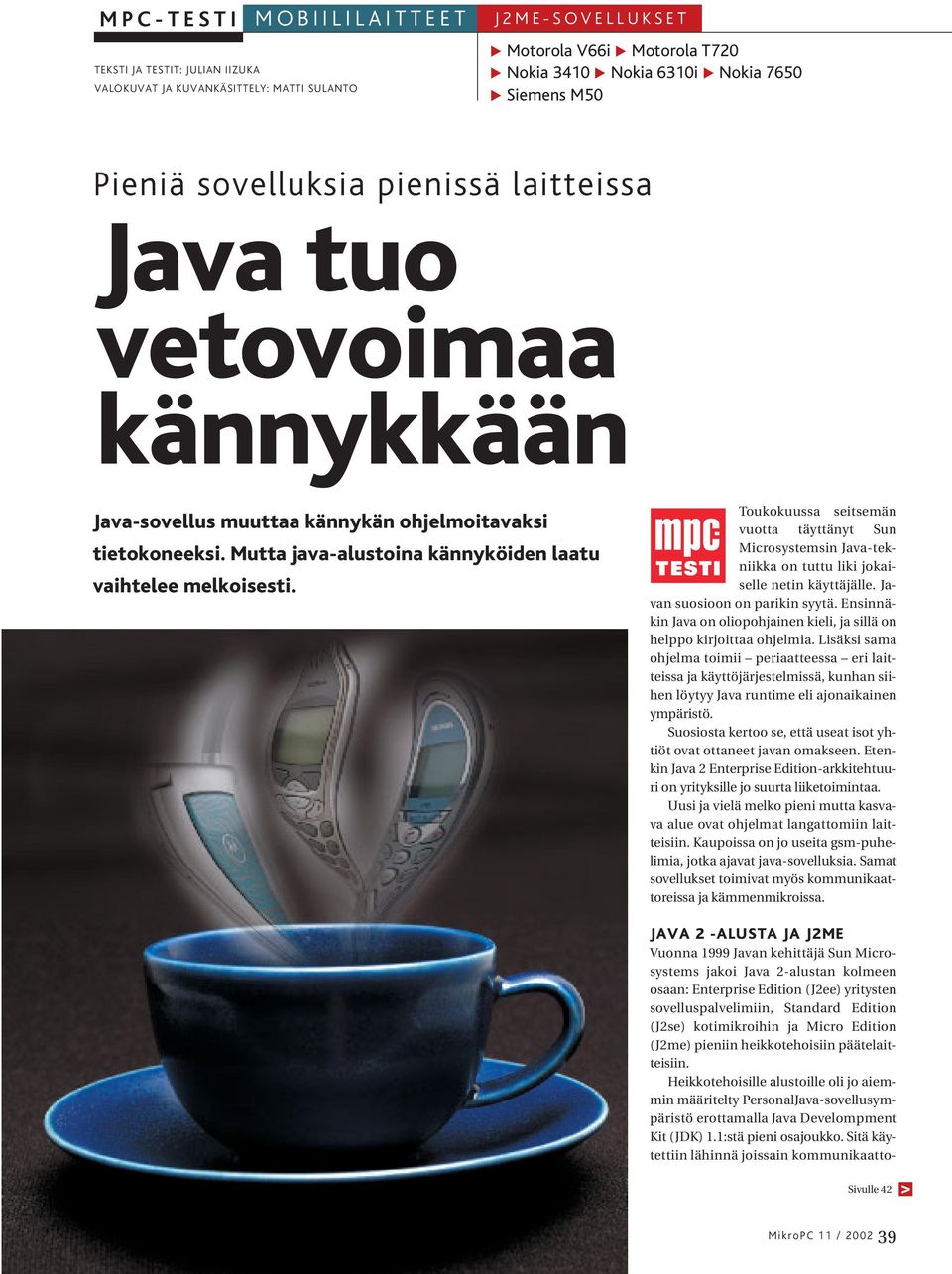 Toukokuussa seitsemän vuotta täyttänyt Sun Microsystemsin Java-tekniikka on tuttu liki jokaiselle netin käyttäjälle. Javan suosioon on parikin syytä.