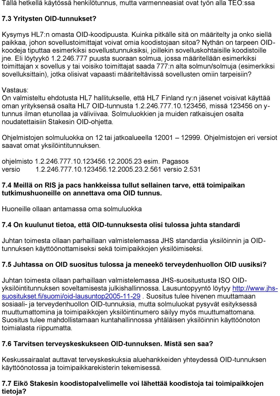 Nythän on tarpeen OIDkoodeja tiputtaa esimerkiksi sovellustunnuksiksi, joillekin sovelluskohtaisille koodistoille jne. Eli löytyykö 1.2.246.