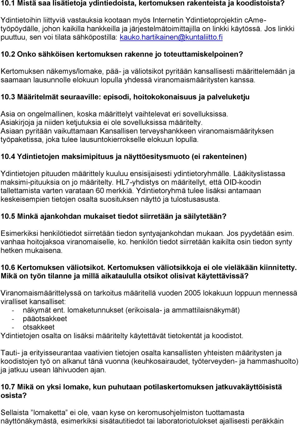 Jos linkki puuttuu, sen voi tilata sähköpostilla: kauko.hartikainen@kuntaliitto.fi 10.2 Onko sähköisen kertomuksen rakenne jo toteuttamiskelpoinen?