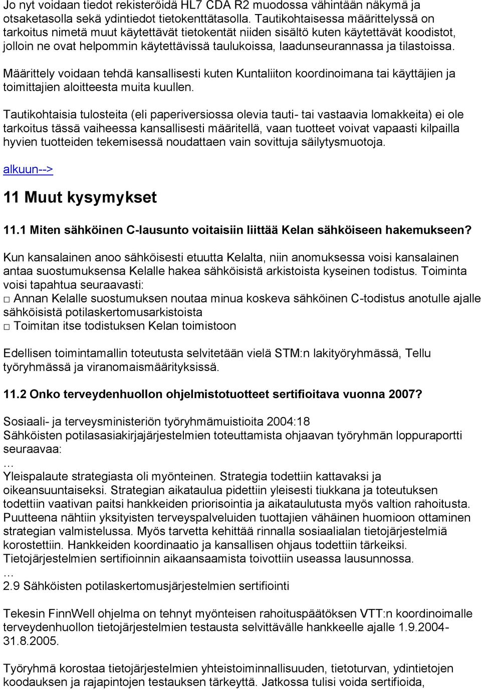 tilastoissa. Määrittely voidaan tehdä kansallisesti kuten Kuntaliiton koordinoimana tai käyttäjien ja toimittajien aloitteesta muita kuullen.