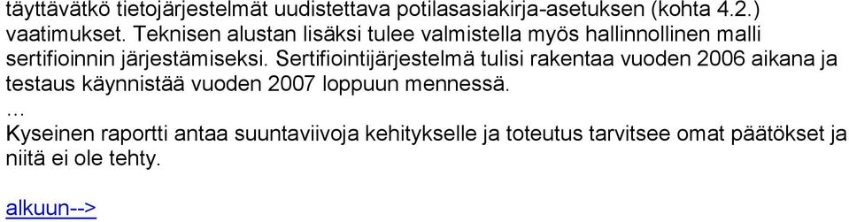 Sertifiointijärjestelmä tulisi rakentaa vuoden 2006 aikana ja testaus käynnistää vuoden 2007 loppuun