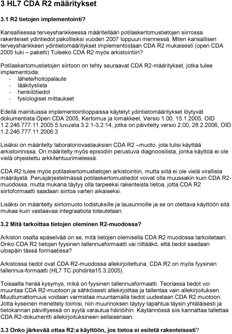 Miten kansallisen terveyshankkeen ydintietomääritykset implementoidaan CDA R2 mukaisesti (open CDA 2005 tuki paketti) Tuleeko CDA R2 myös arkistointiin?