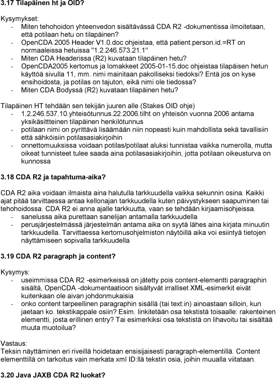 doc ohjeistaa tilapäisen hetun käyttöä sivulla 11, mm. nimi mainitaan pakolliseksi tiedoksi? Entä jos on kyse ensihoidosta, ja potilas on tajuton, eikä nimi ole tiedossa?