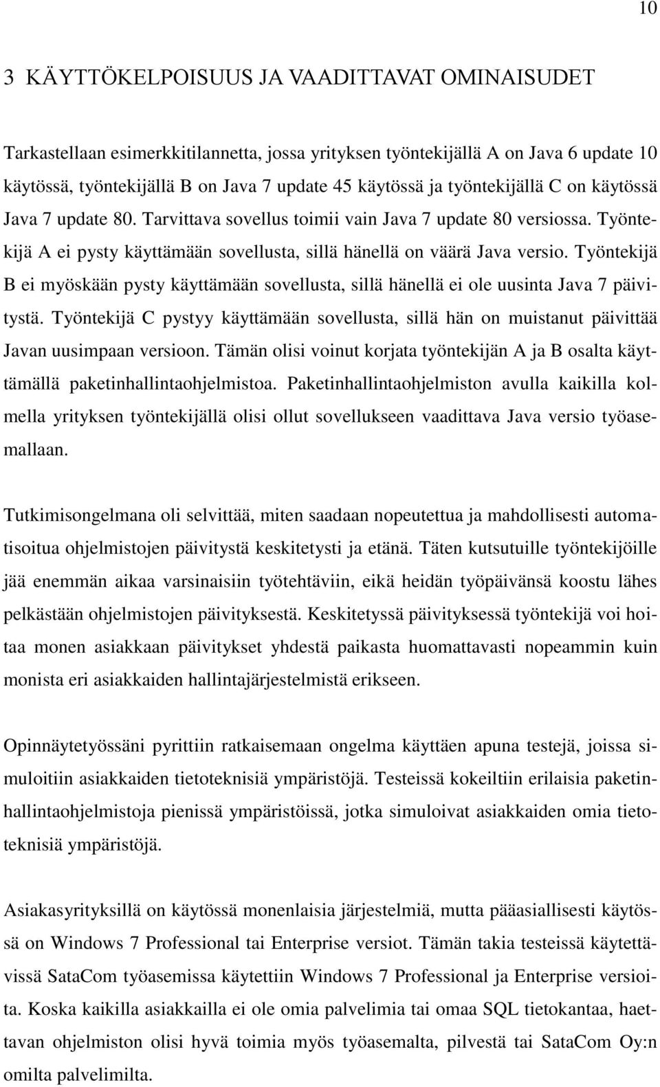 Työntekijä B ei myöskään pysty käyttämään sovellusta, sillä hänellä ei ole uusinta Java 7 päivitystä.