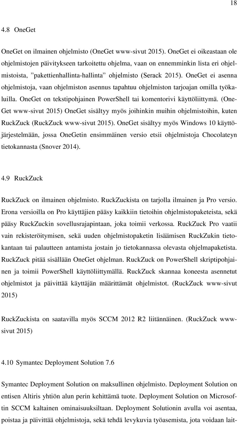 OneGet ei asenna ohjelmistoja, vaan ohjelmiston asennus tapahtuu ohjelmiston tarjoajan omilla työkaluilla. OneGet on tekstipohjainen PowerShell tai komentorivi käyttöliittymä.