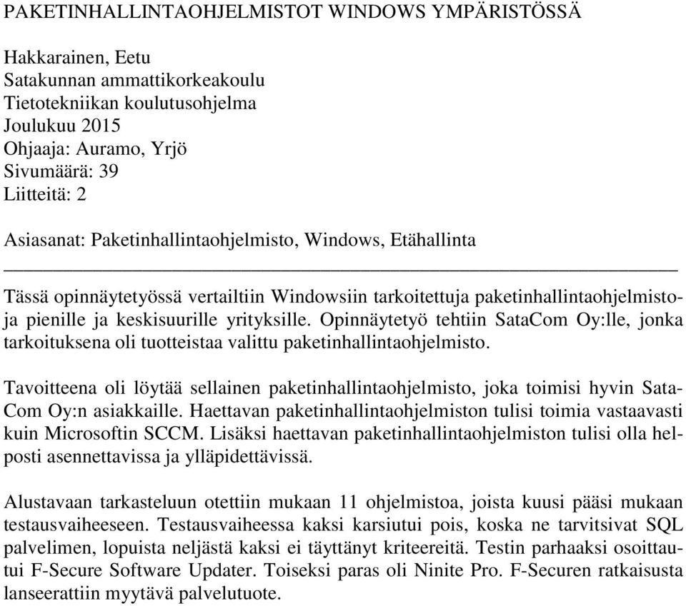 Opinnäytetyö tehtiin SataCom Oy:lle, jonka tarkoituksena oli tuotteistaa valittu paketinhallintaohjelmisto.