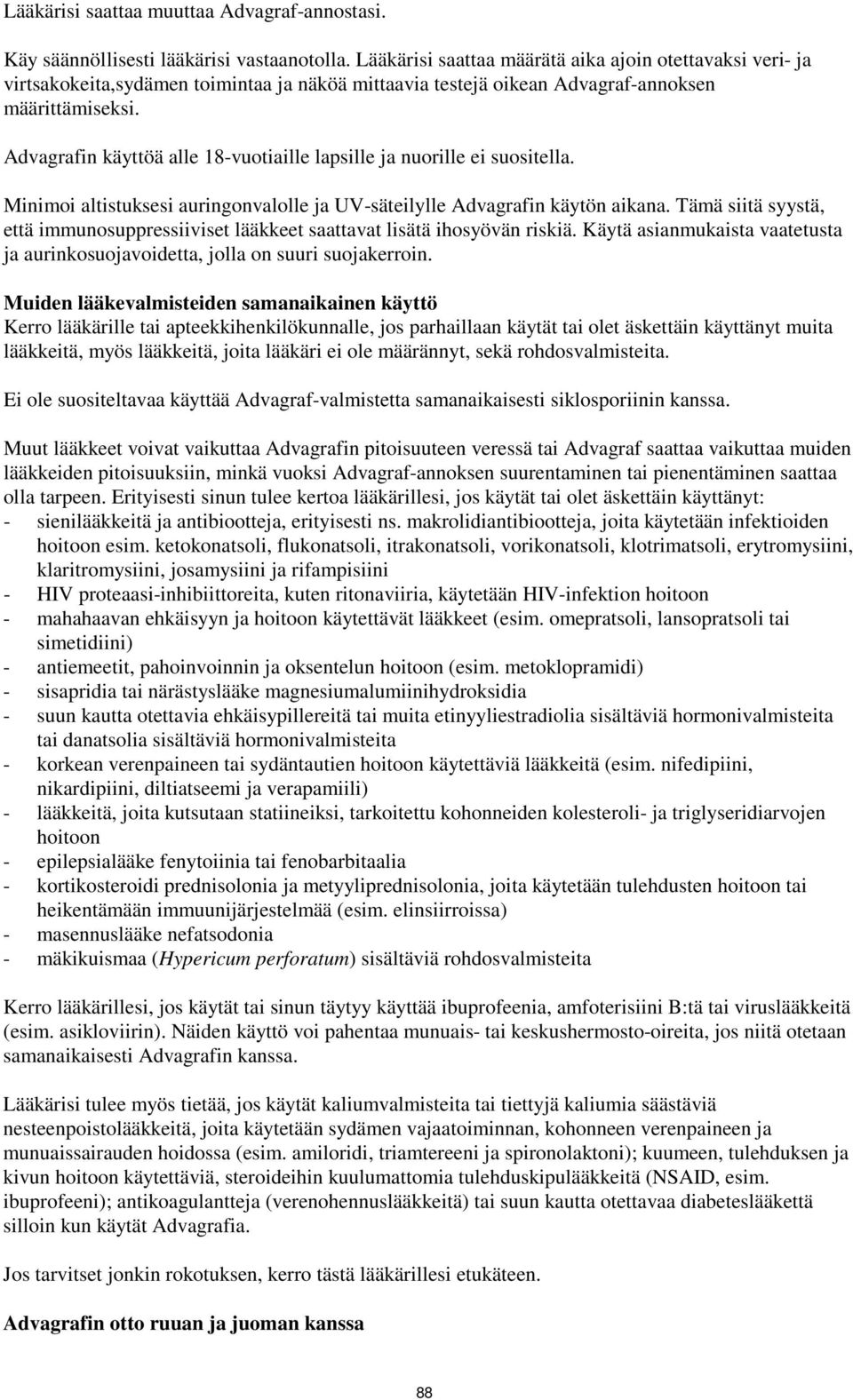 Advagrafin käyttöä alle 18-vuotiaille lapsille ja nuorille ei suositella. Minimoi altistuksesi auringonvalolle ja UV-säteilylle Advagrafin käytön aikana.