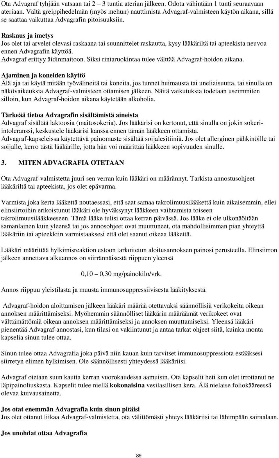 Raskaus ja imetys Jos olet tai arvelet olevasi raskaana tai suunnittelet raskautta, kysy lääkäriltä tai apteekista neuvoa ennen Advagrafin käyttöä. Advagraf erittyy äidinmaitoon.