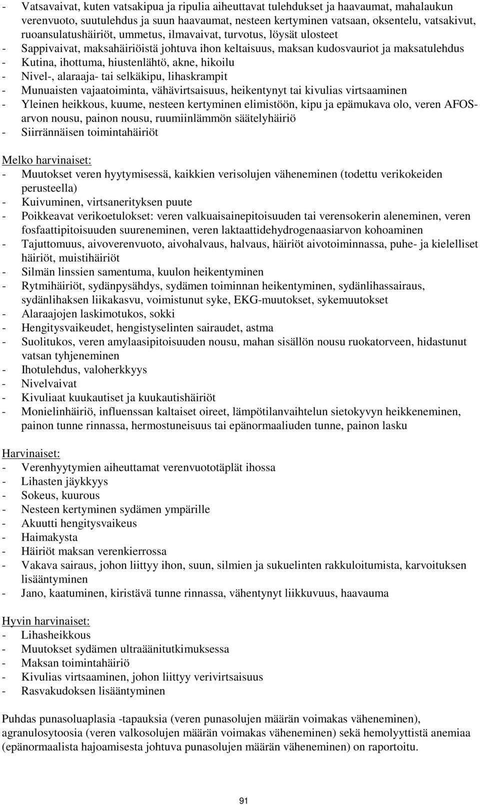 akne, hikoilu - Nivel-, alaraaja- tai selkäkipu, lihaskrampit - Munuaisten vajaatoiminta, vähävirtsaisuus, heikentynyt tai kivulias virtsaaminen - Yleinen heikkous, kuume, nesteen kertyminen