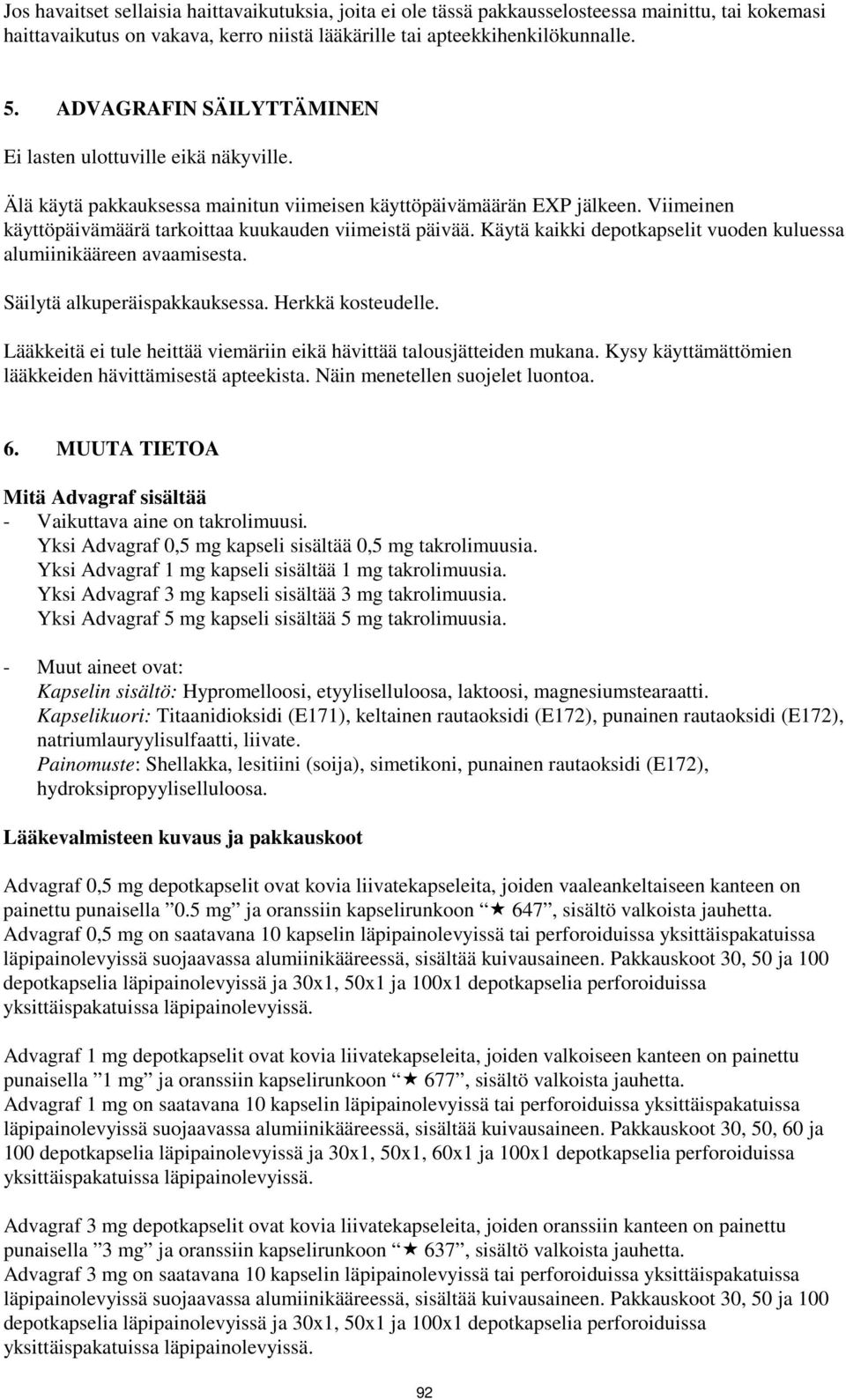 Viimeinen käyttöpäivämäärä tarkoittaa kuukauden viimeistä päivää. Käytä kaikki depotkapselit vuoden kuluessa alumiinikääreen avaamisesta. Säilytä alkuperäispakkauksessa. Herkkä kosteudelle.