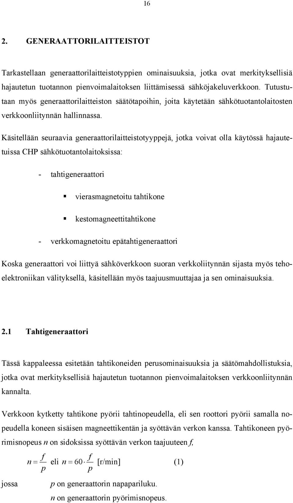 Käsitellään seuraavia generaattorilaitteistotyyppejä, jotka voivat olla käytössä hajautetuissa CHP sähkötuotantolaitoksissa: - tahtigeneraattori vierasmagnetoitu tahtikone kestomagneettitahtikone -