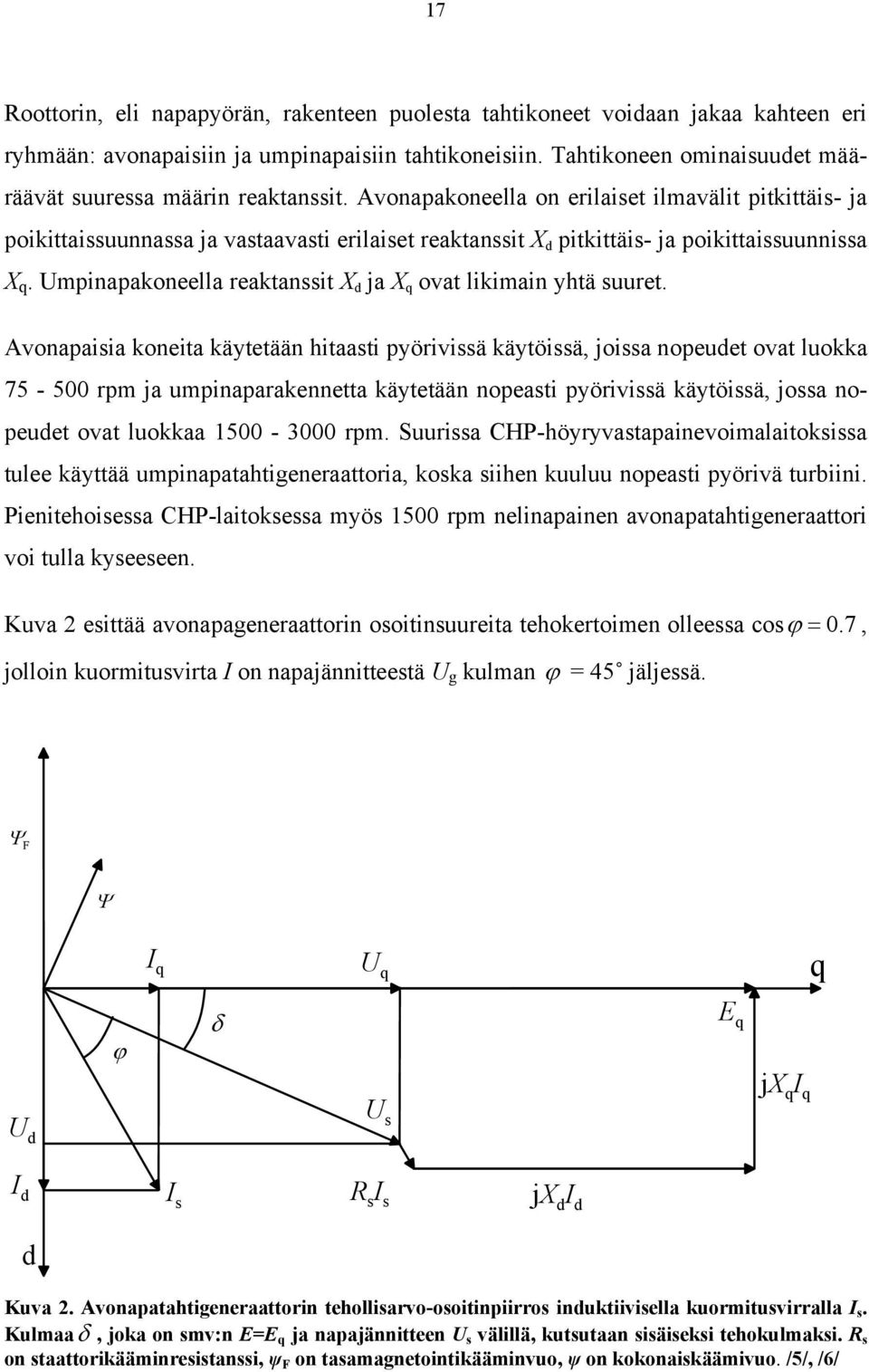 Avonapakoneella on erilaiset ilmavälit pitkittäis- ja poikittaissuunnassa ja vastaavasti erilaiset reaktanssit X d pitkittäis- ja poikittaissuunnissa X q.