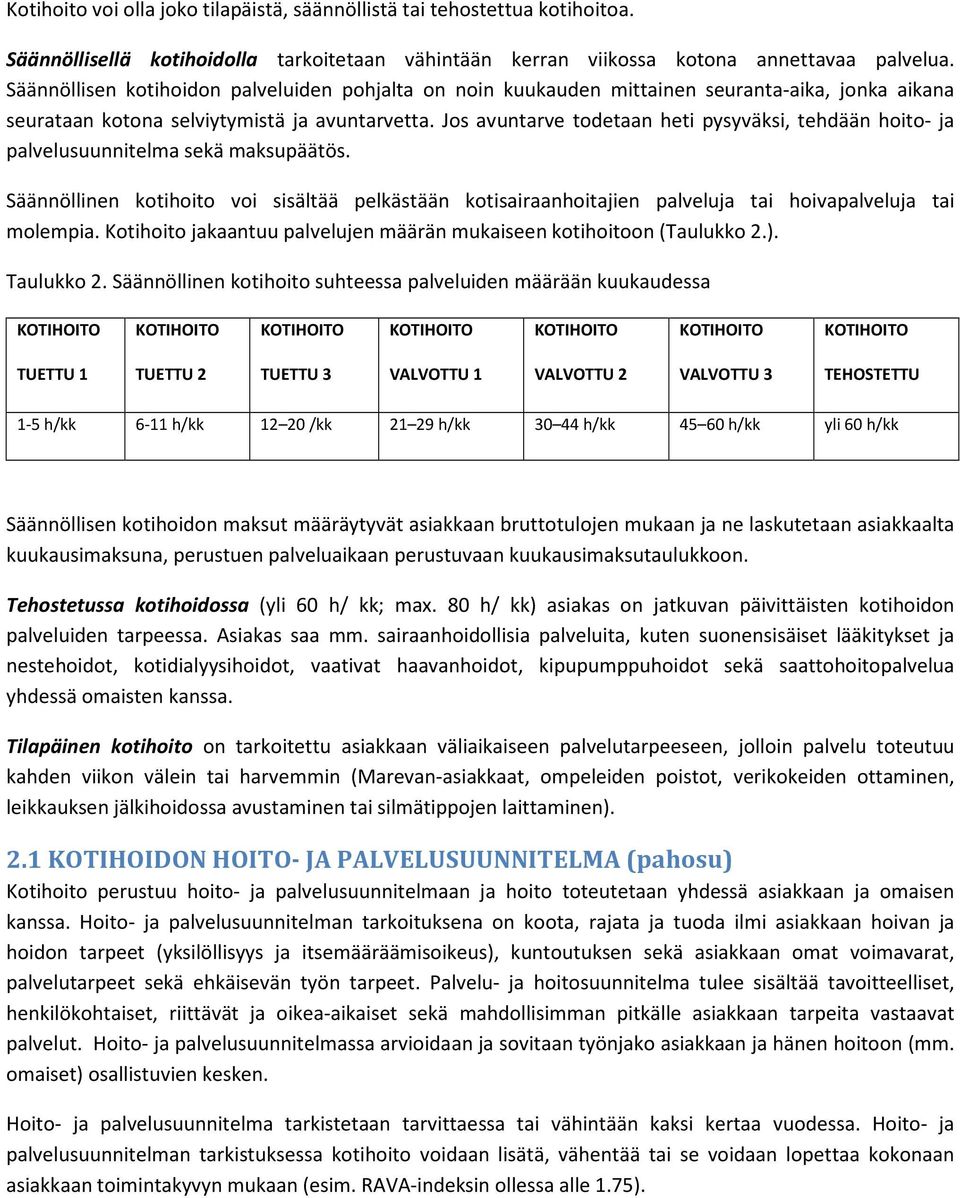 Jos avuntarve todetaan heti pysyväksi, tehdään hoito- ja palvelusuunnitelma sekä maksupäätös.