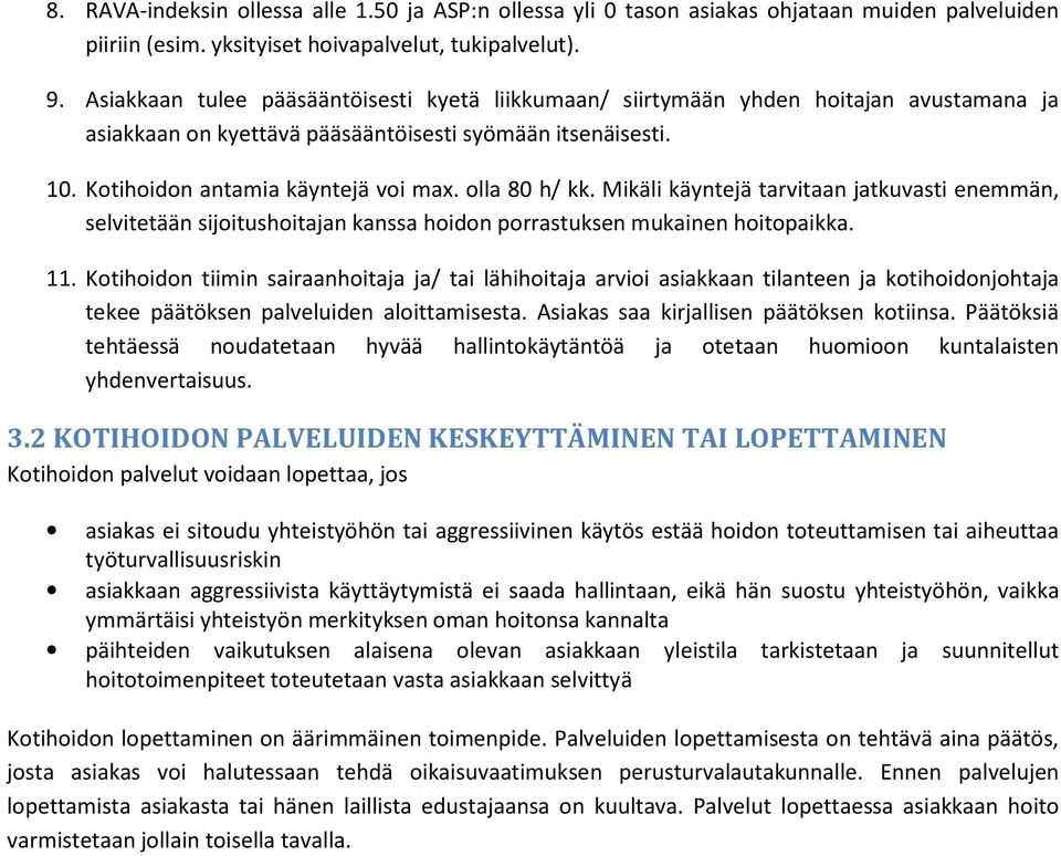 olla 80 h/ kk. Mikäli käyntejä tarvitaan jatkuvasti enemmän, selvitetään sijoitushoitajan kanssa hoidon porrastuksen mukainen hoitopaikka. 11.