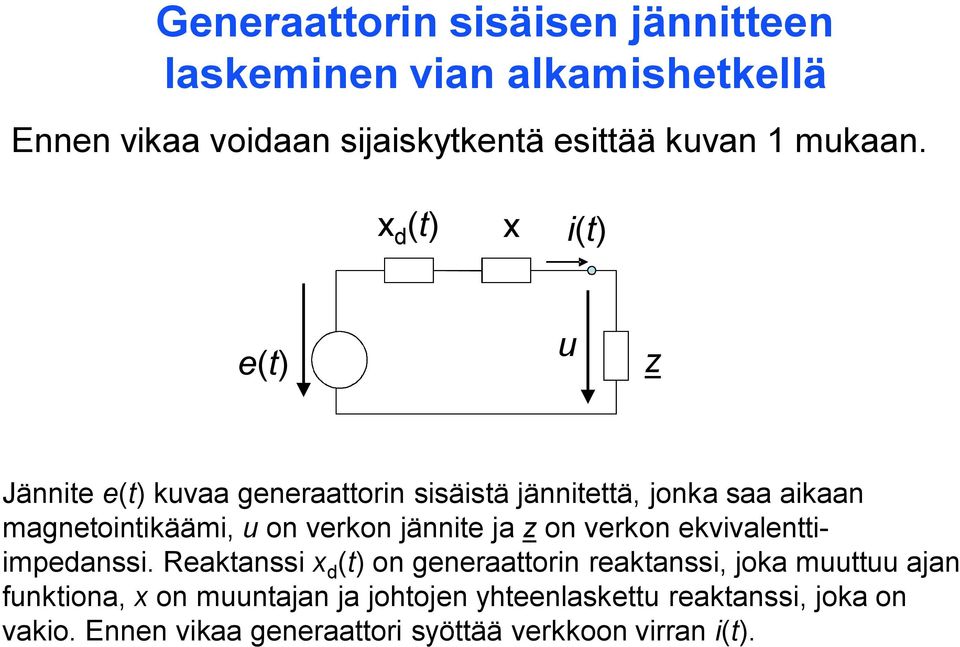 x x i e u z Jännie e kuvaa generaaorin sisäisä jännieä, jonka saa aikaan magneoinikäämi, u on verkon jännie