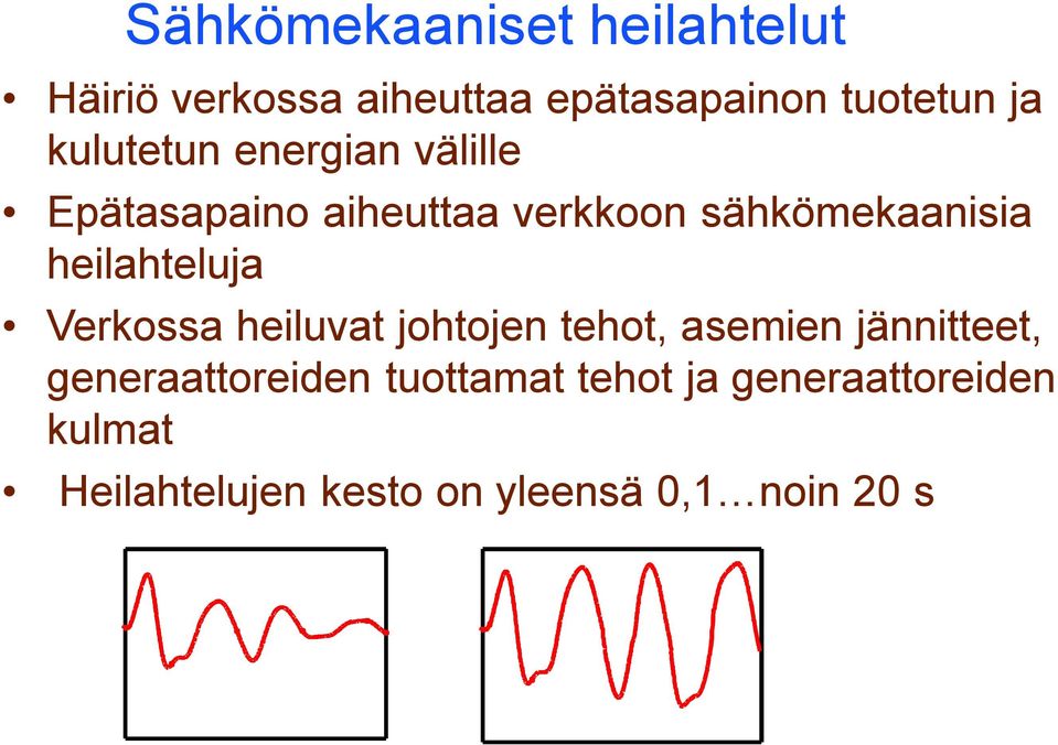 heilaheluja Verkossa heiluva johojen eho, asemien jänniee,