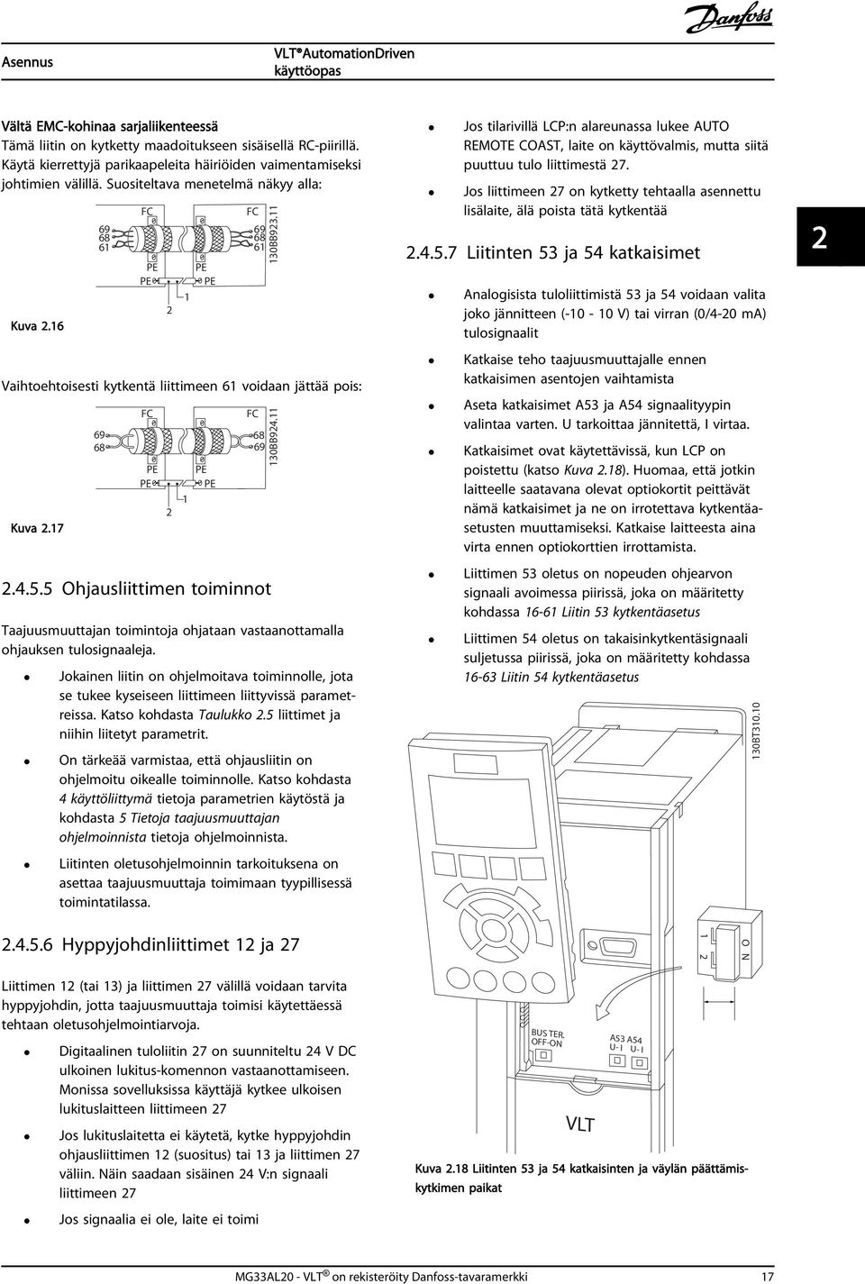 17 69 68 FC PE PE PE PE 1 2 FC 68 69 2.4.5.5 Ohjausliittimen toiminnot Taajuusmuuttajan toimintoja ohjataan vastaanottamalla ohjauksen tulosignaaleja.