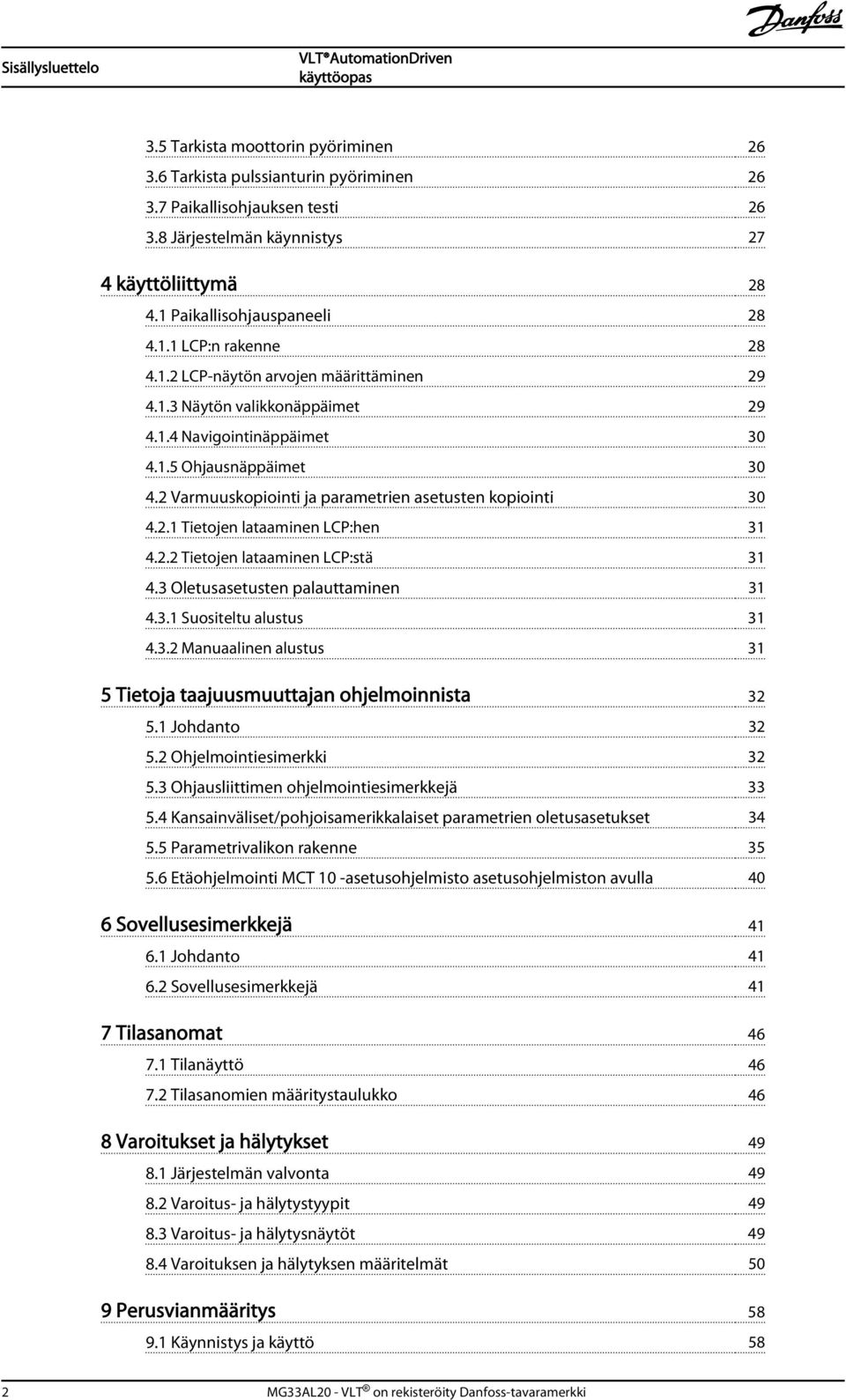 2 Varmuuskopiointi ja parametrien asetusten kopiointi 30 4.2.1 Tietojen lataaminen LCP:hen 31 4.2.2 Tietojen lataaminen LCP:stä 31 4.3 Oletusasetusten palauttaminen 31 4.3.1 Suositeltu alustus 31 4.3.2 Manuaalinen alustus 31 5 Tietoja taajuusmuuttajan ohjelmoinnista 32 5.