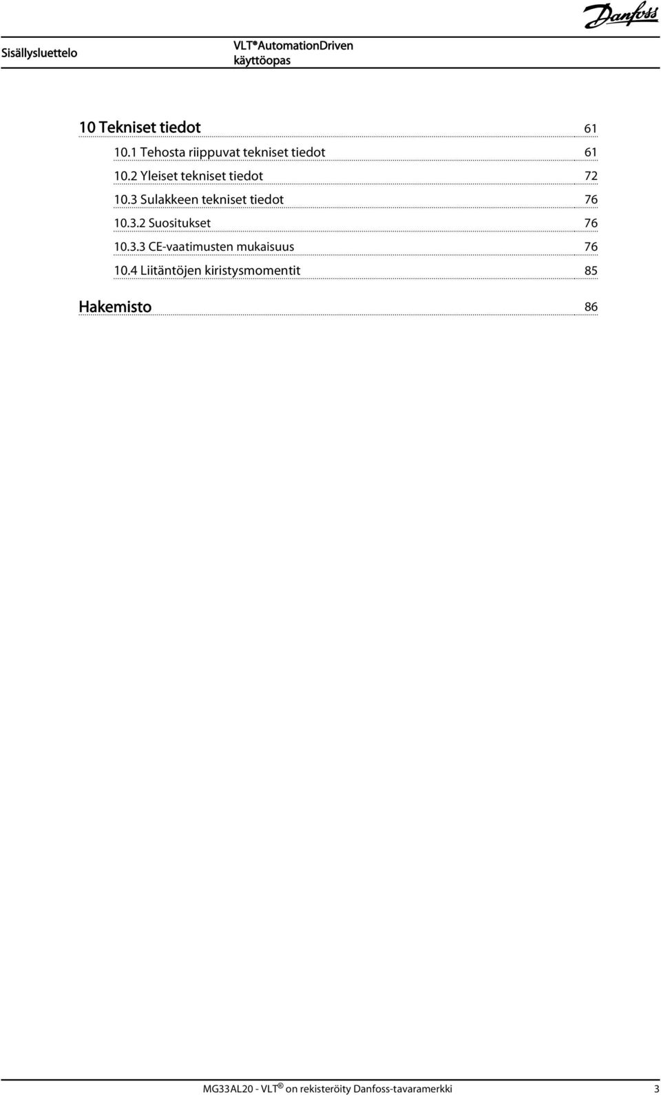 3 Sulakkeen tekniset tiedot 76 10.3.2 Suositukset 76 10.3.3 CE-vaatimusten mukaisuus 76 10.
