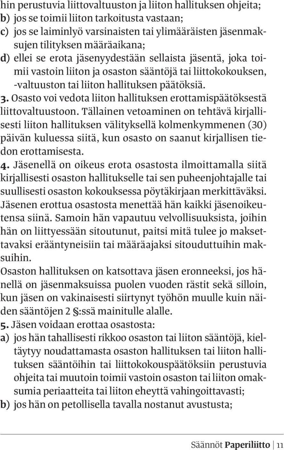 Osasto voi vedota liiton hallituksen erottamispäätöksestä liittovaltuustoon.