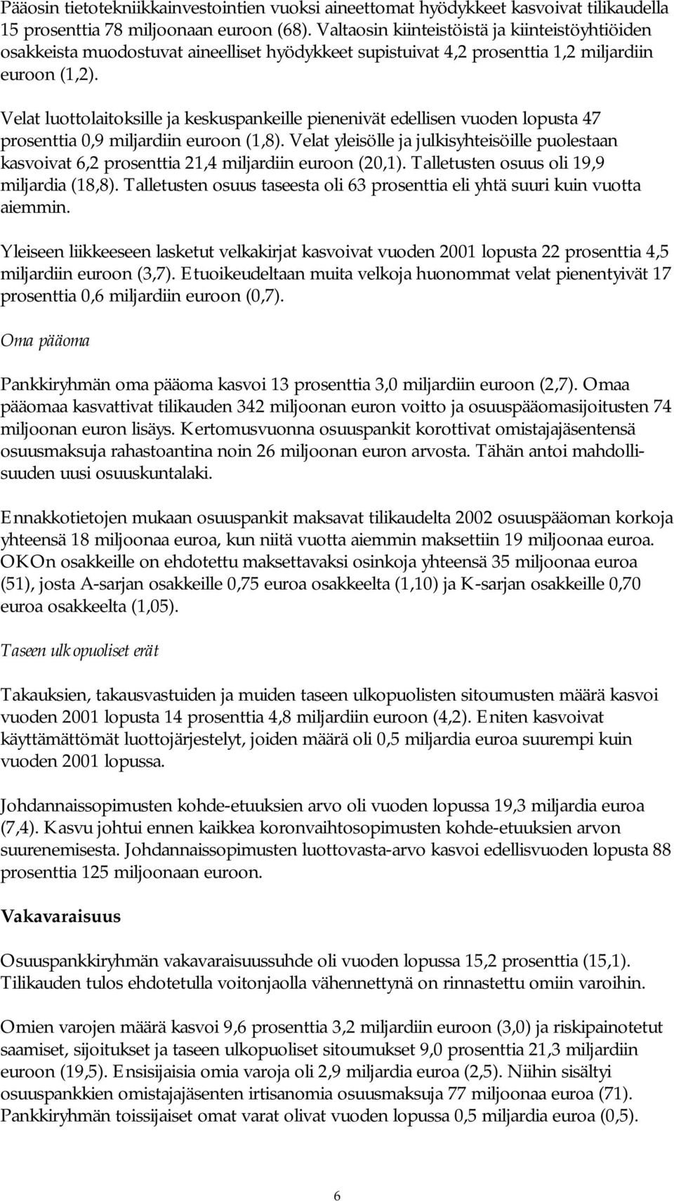 Velat luottolaitoksille ja keskuspankeille pienenivät edellisen vuoden lopusta 47 prosenttia 0,9 miljardiin euroon (1,8).