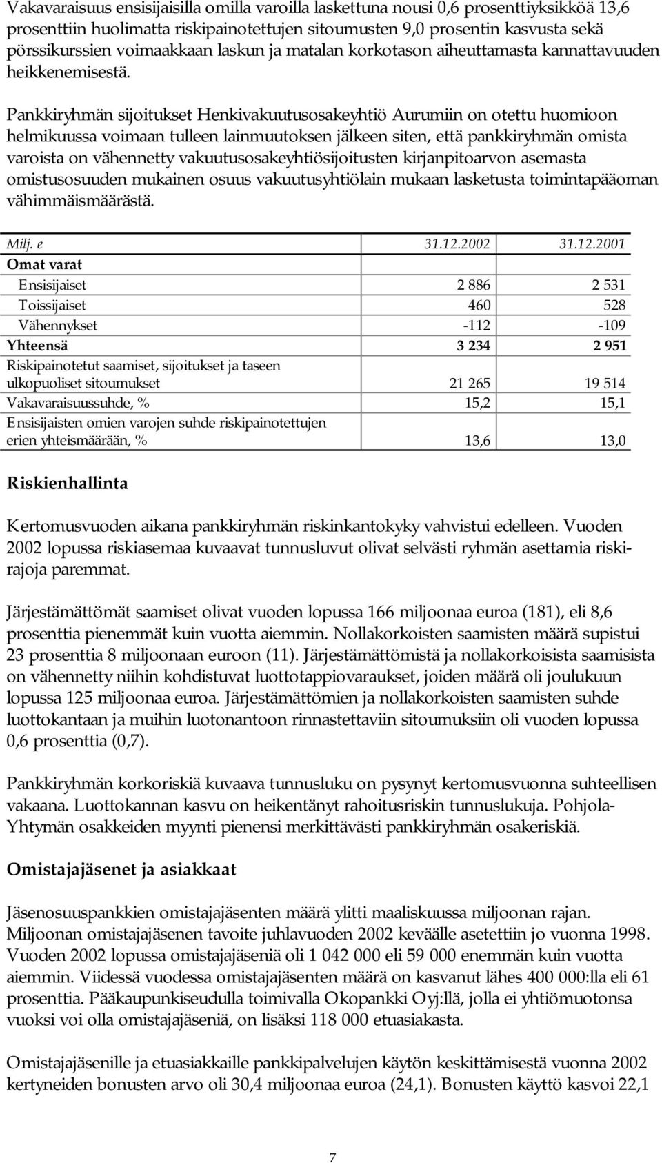 Pankkiryhmän sijoitukset Henkivakuutusosakeyhtiö Aurumiin on otettu huomioon helmikuussa voimaan tulleen lainmuutoksen jälkeen siten, että pankkiryhmän omista varoista on vähennetty