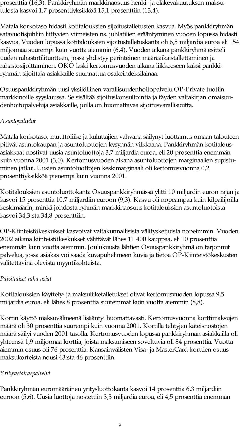 Vuoden lopussa kotitalouksien sijoitustalletuskanta oli 6,5 miljardia euroa eli 154 miljoonaa suurempi kuin vuotta aiemmin (6,4).