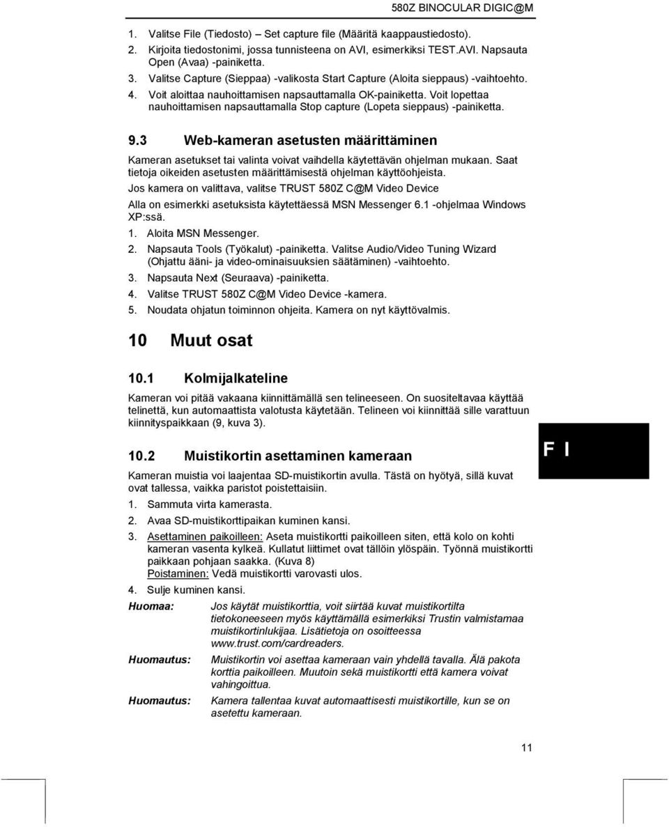 Voit lopettaa nauhoittamisen napsauttamalla Stop capture (Lopeta sieppaus) -painiketta. 9.