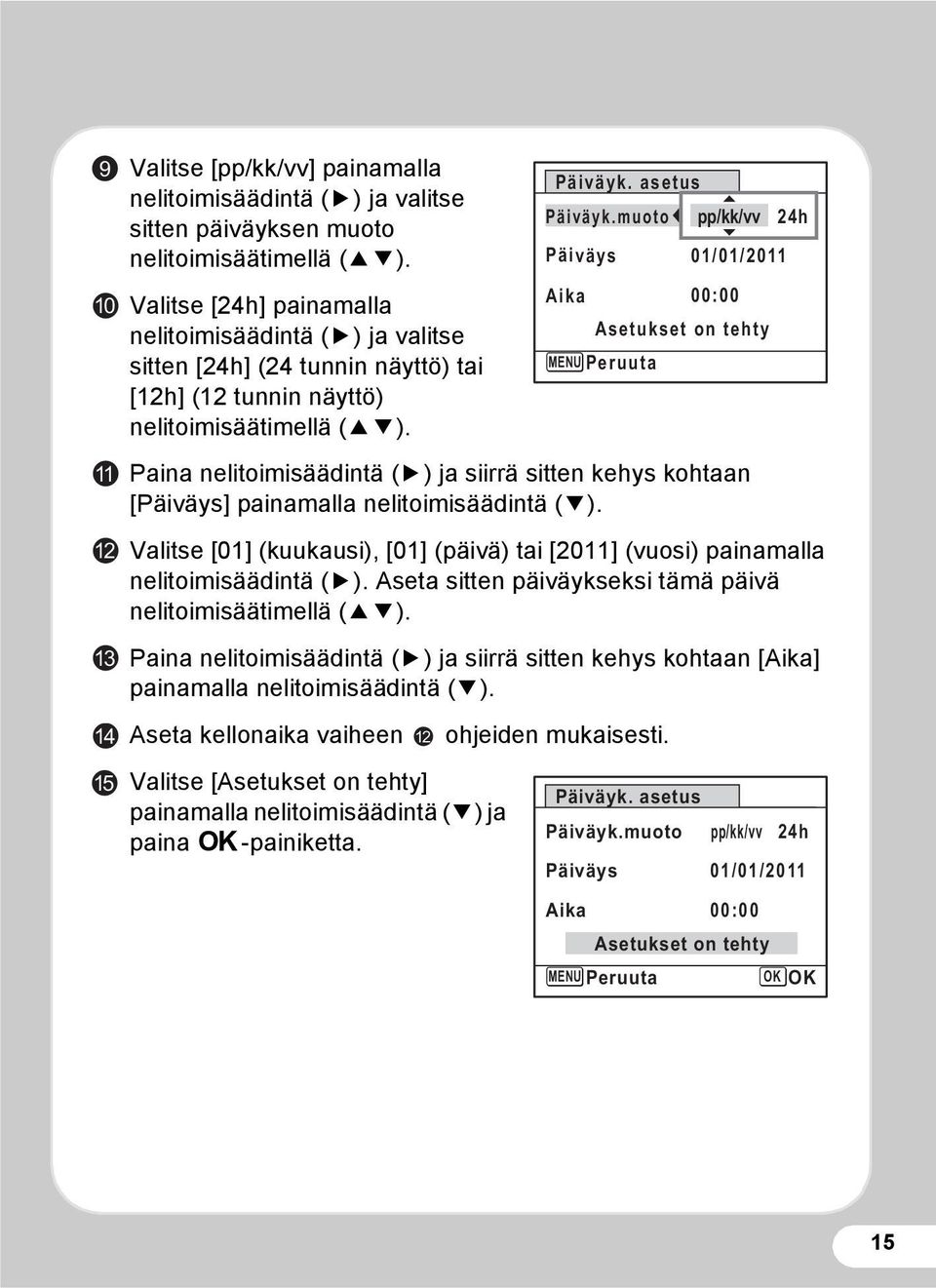 Paina nelitoimisäädintä (5) ja siirrä sitten kehys kohtaan [Päiväys] painamalla nelitoimisäädintä (3). Valitse [01] (kuukausi), [01] (päivä) tai [2011] (vuosi) painamalla nelitoimisäädintä (5).