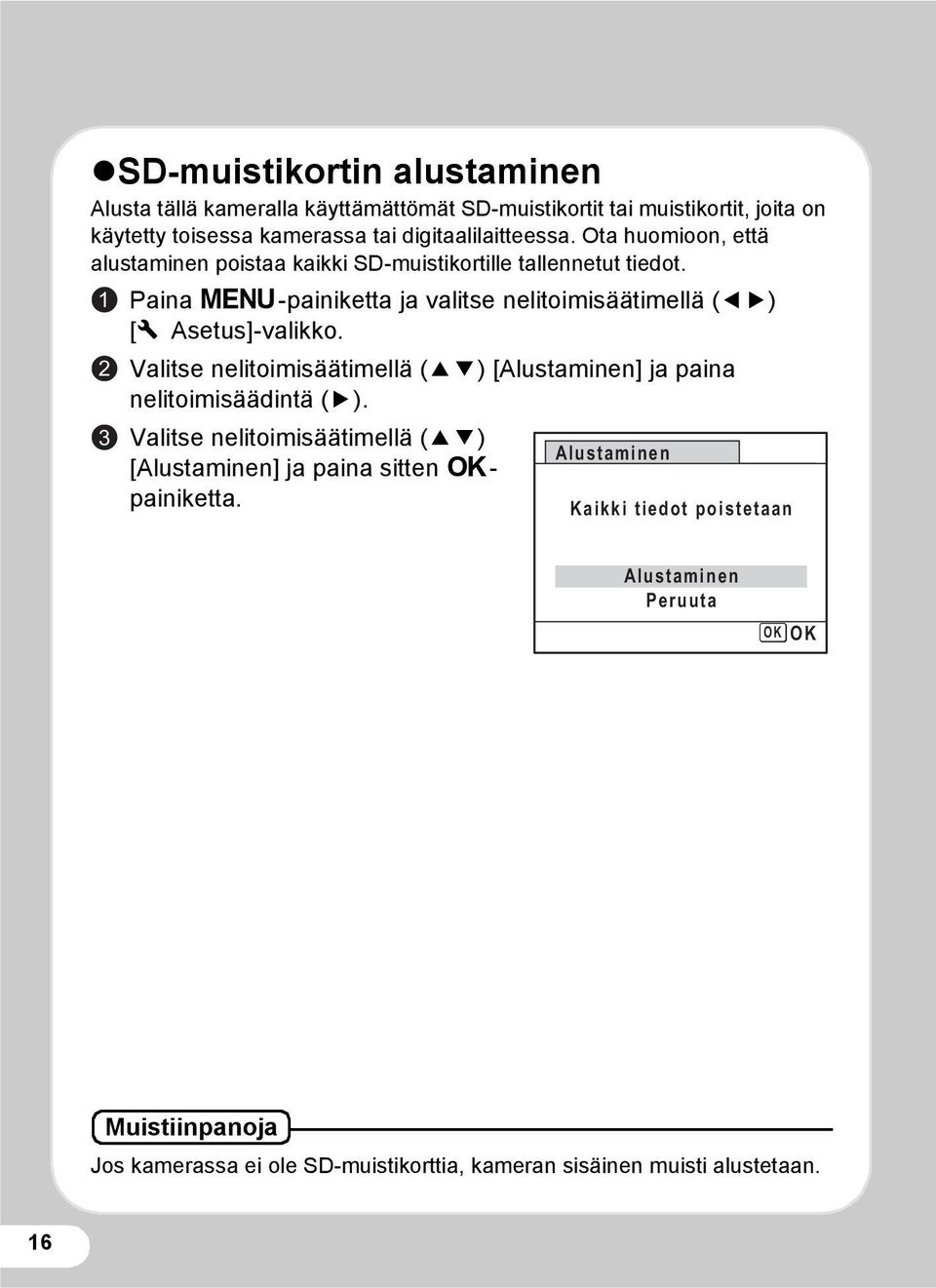 1 2 3 Paina 3-painiketta ja valitse nelitoimisäätimellä (45) [W Asetus]-valikko. Valitse nelitoimisäätimellä (23) [Alustaminen] ja paina nelitoimisäädintä (5).