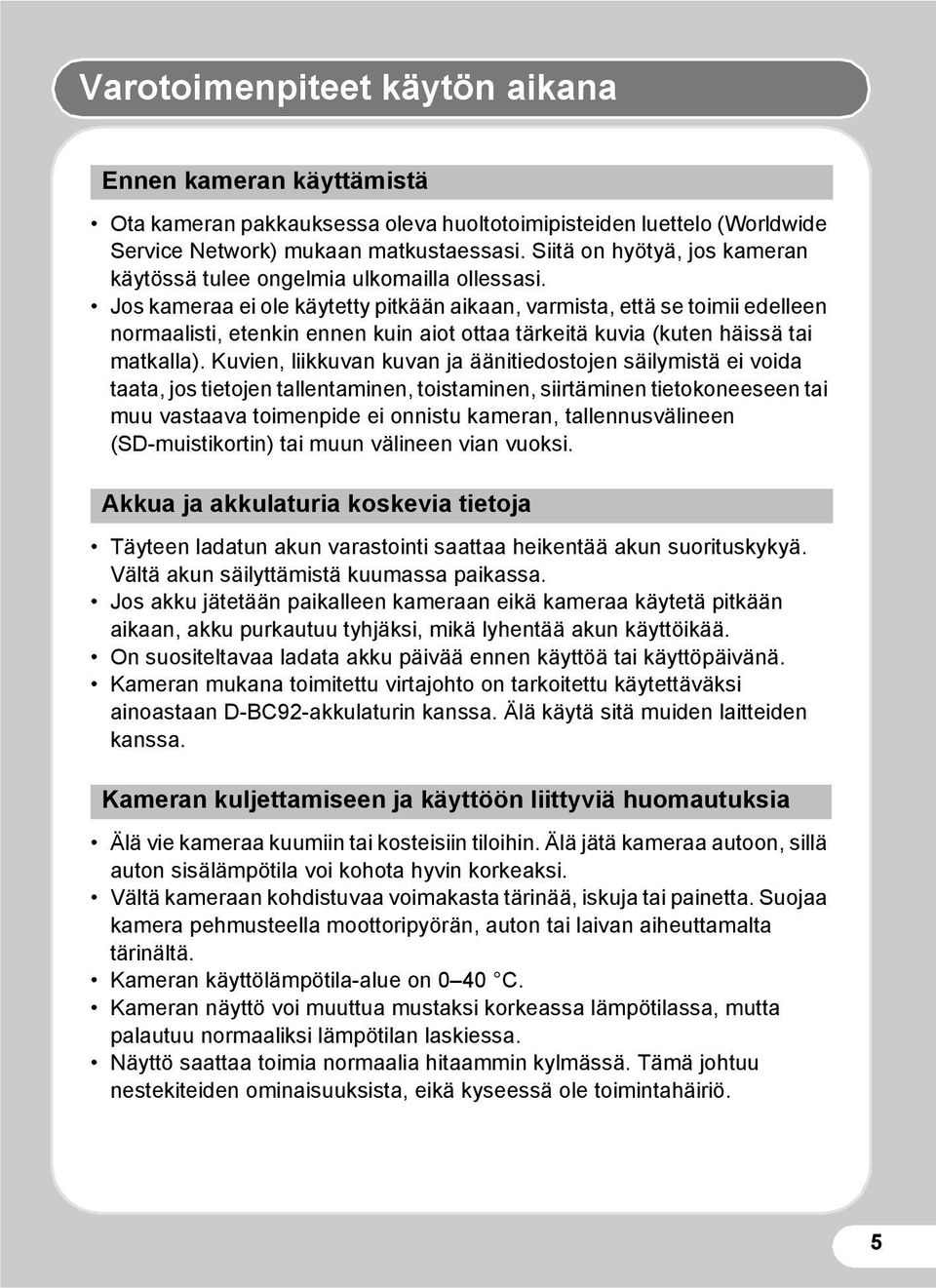 Jos kameraa ei ole käytetty pitkään aikaan, varmista, että se toimii edelleen normaalisti, etenkin ennen kuin aiot ottaa tärkeitä kuvia (kuten häissä tai matkalla).