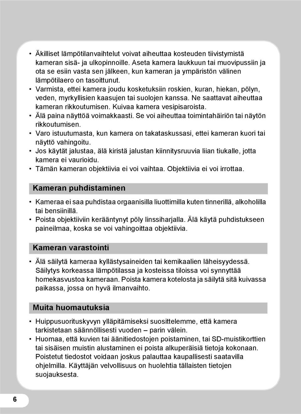 Varmista, ettei kamera joudu kosketuksiin roskien, kuran, hiekan, pölyn, veden, myrkyllisien kaasujen tai suolojen kanssa. Ne saattavat aiheuttaa kameran rikkoutumisen. Kuivaa kamera vesipisaroista.