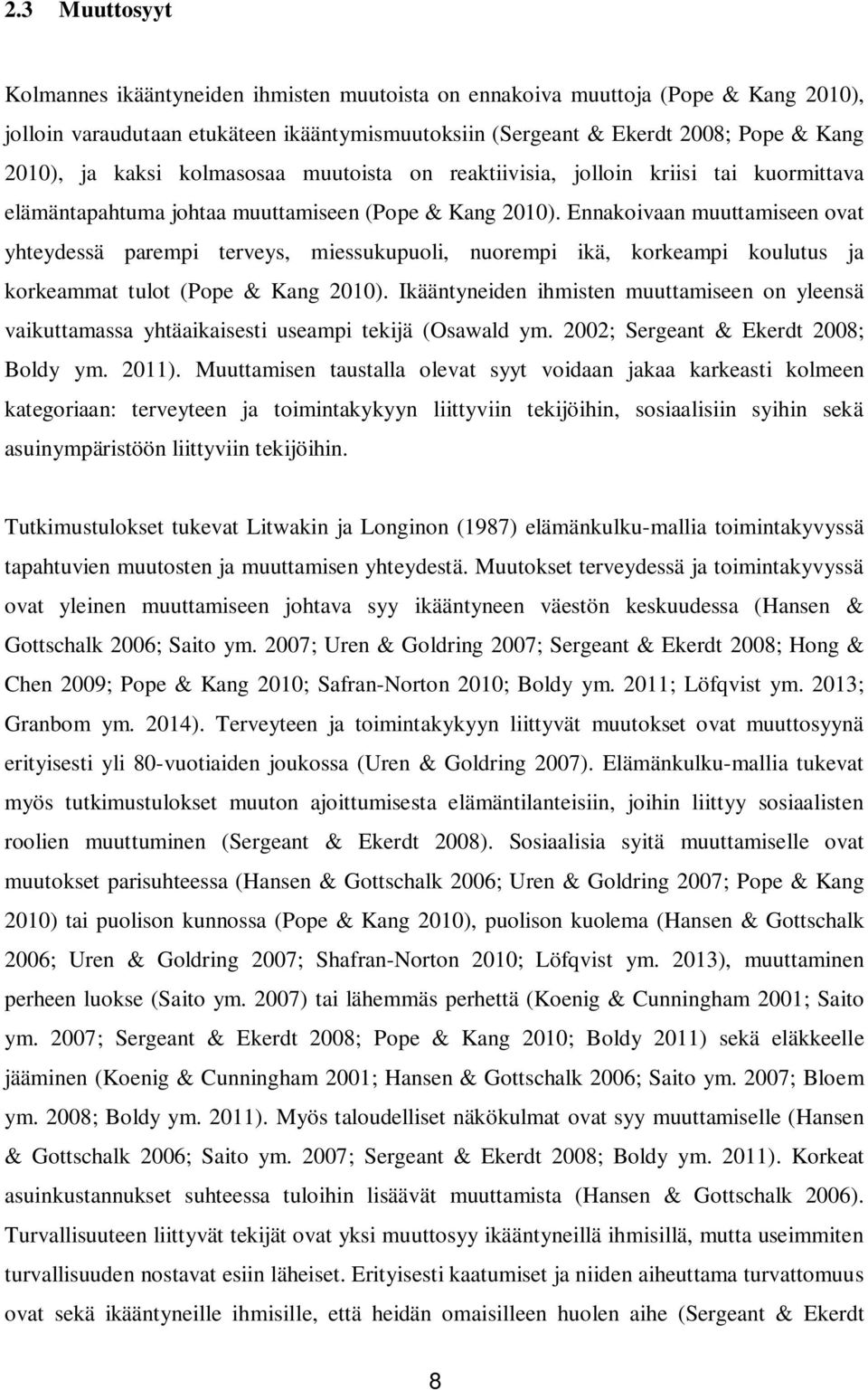 Ennakoivaan muuttamiseen ovat yhteydessä parempi terveys, miessukupuoli, nuorempi ikä, korkeampi koulutus ja korkeammat tulot (Pope & Kang 2010).