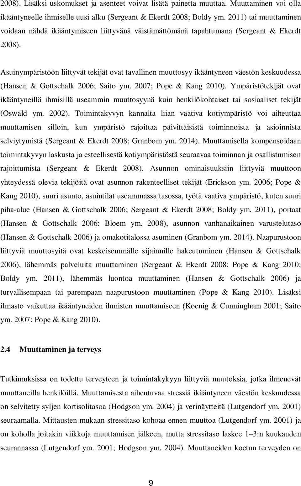 Asuinympäristöön liittyvät tekijät ovat tavallinen muuttosyy ikääntyneen väestön keskuudessa (Hansen & Gottschalk 2006; Saito ym. 2007; Pope & Kang 2010).