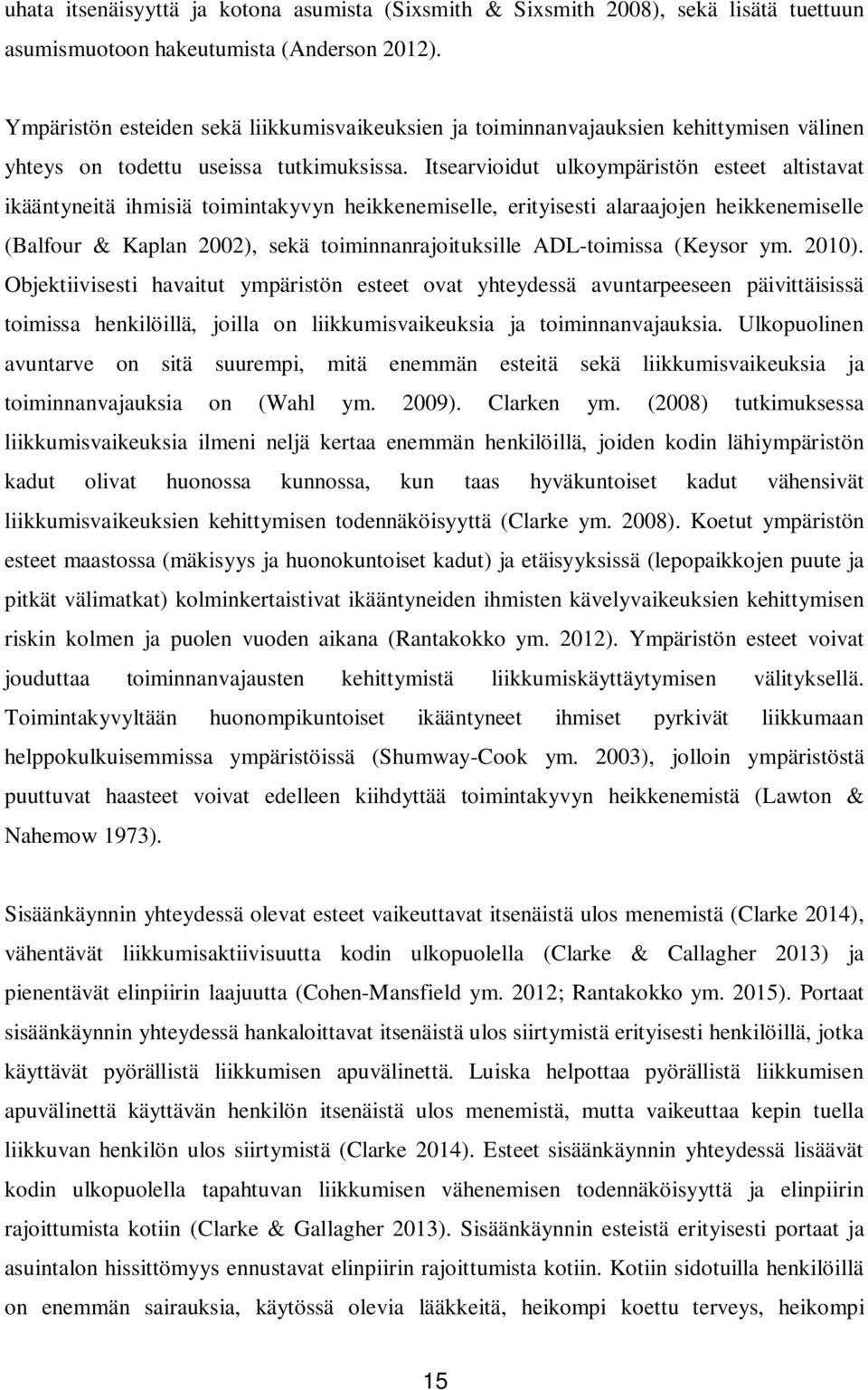 Itsearvioidut ulkoympäristön esteet altistavat ikääntyneitä ihmisiä toimintakyvyn heikkenemiselle, erityisesti alaraajojen heikkenemiselle (Balfour & Kaplan 2002), sekä toiminnanrajoituksille