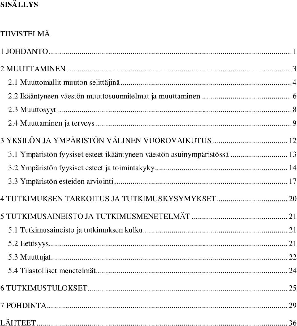 2 Ympäristön fyysiset esteet ja toimintakyky... 14 3.3 Ympäristön esteiden arviointi... 17 4 TUTKIMUKSEN TARKOITUS JA TUTKIMUSKYSYMYKSET.