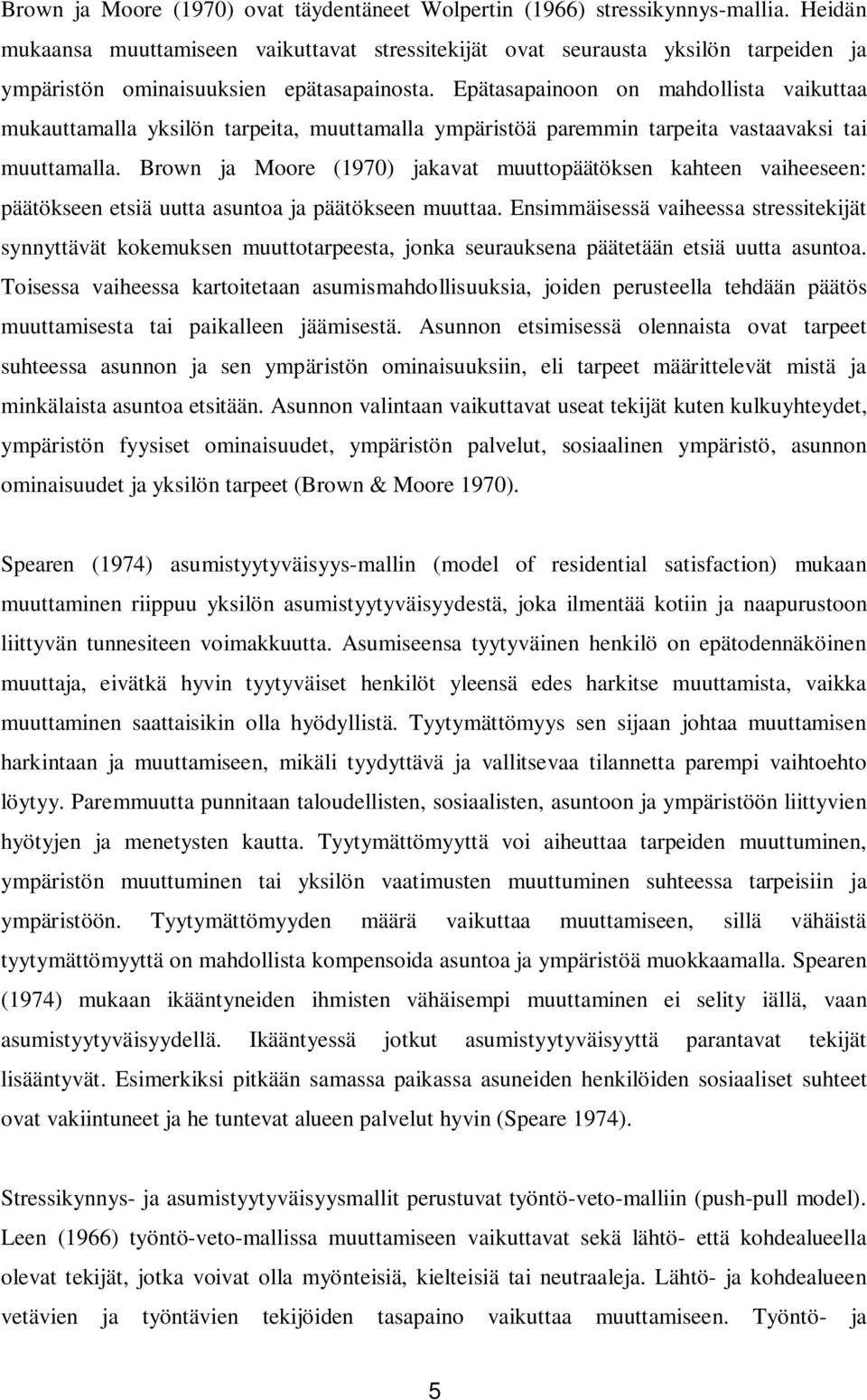 Epätasapainoon on mahdollista vaikuttaa mukauttamalla yksilön tarpeita, muuttamalla ympäristöä paremmin tarpeita vastaavaksi tai muuttamalla.