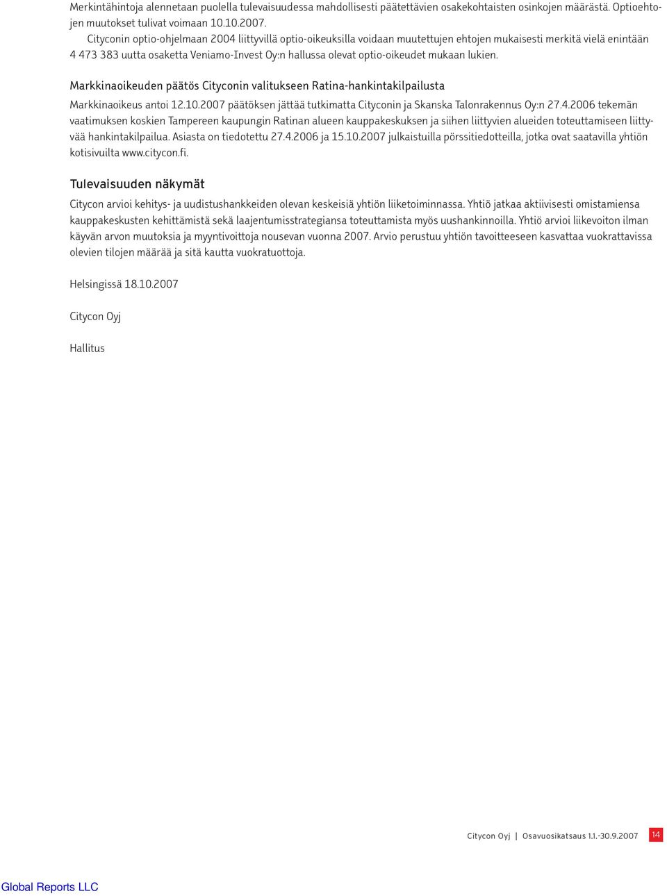 mukaan lukien. Markkinaoikeuden päätös Cityconin valitukseen Ratina-hankintakilpailusta Markkinaoikeus antoi 12.10.2007 päätöksen jättää tutkimatta Cityconin ja Skanska Talonrakennus Oy:n 27.4.