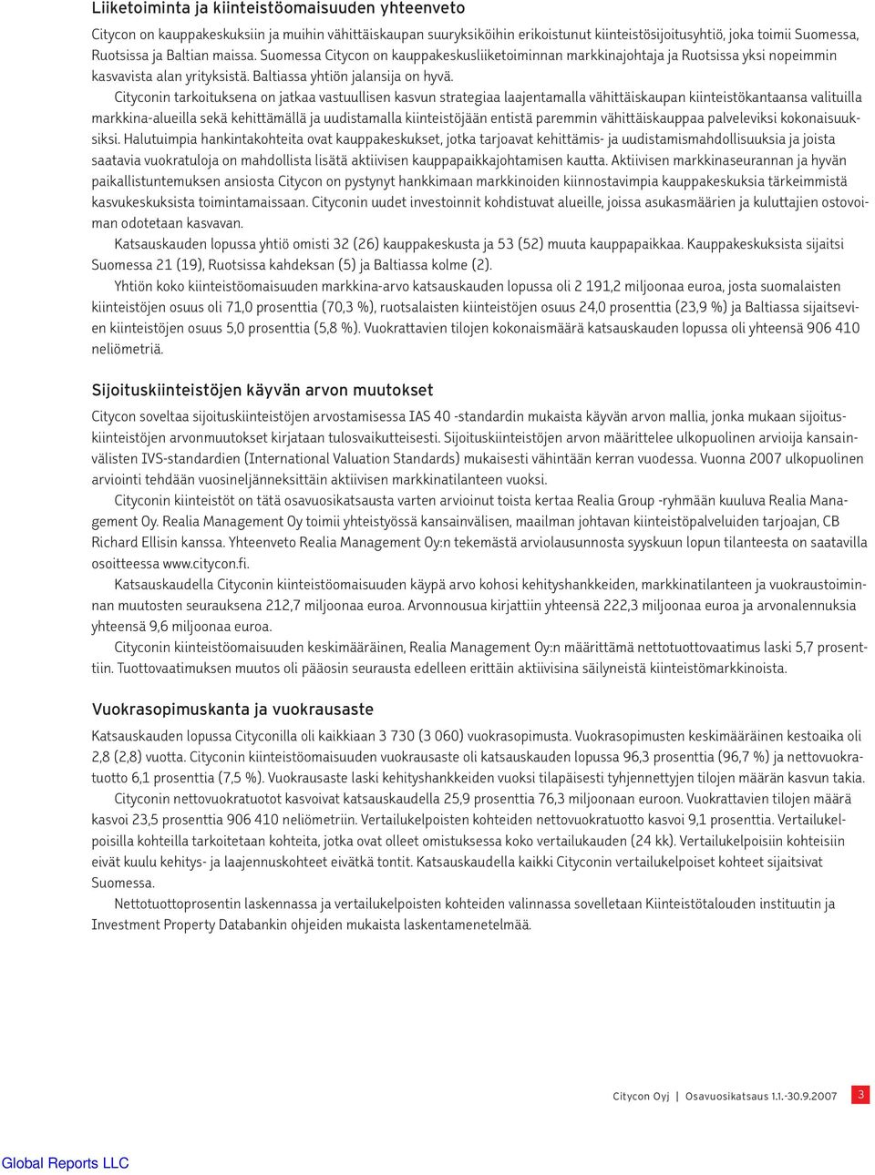 Cityconin tarkoituksena on jatkaa vastuullisen kasvun strategiaa laajentamalla vähittäiskaupan kiinteistökantaansa valituilla markkina-alueilla sekä kehittämällä ja uudistamalla kiinteistöjään