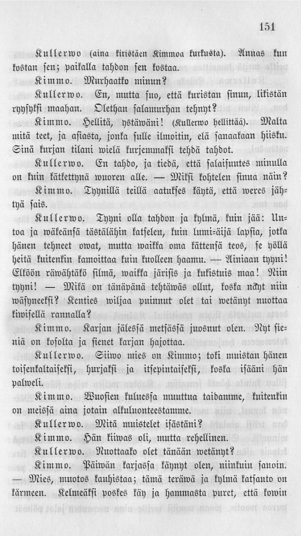 Kullerwo. En tahdo, ja tiedä, että silaisuutes minulla on kuin kätkettynä wuoren alle. kohtelen sinua näin? Kimmo. Tyynillä teillä aatukses käytä, että roeres jähtyä siis. Kullerwo.