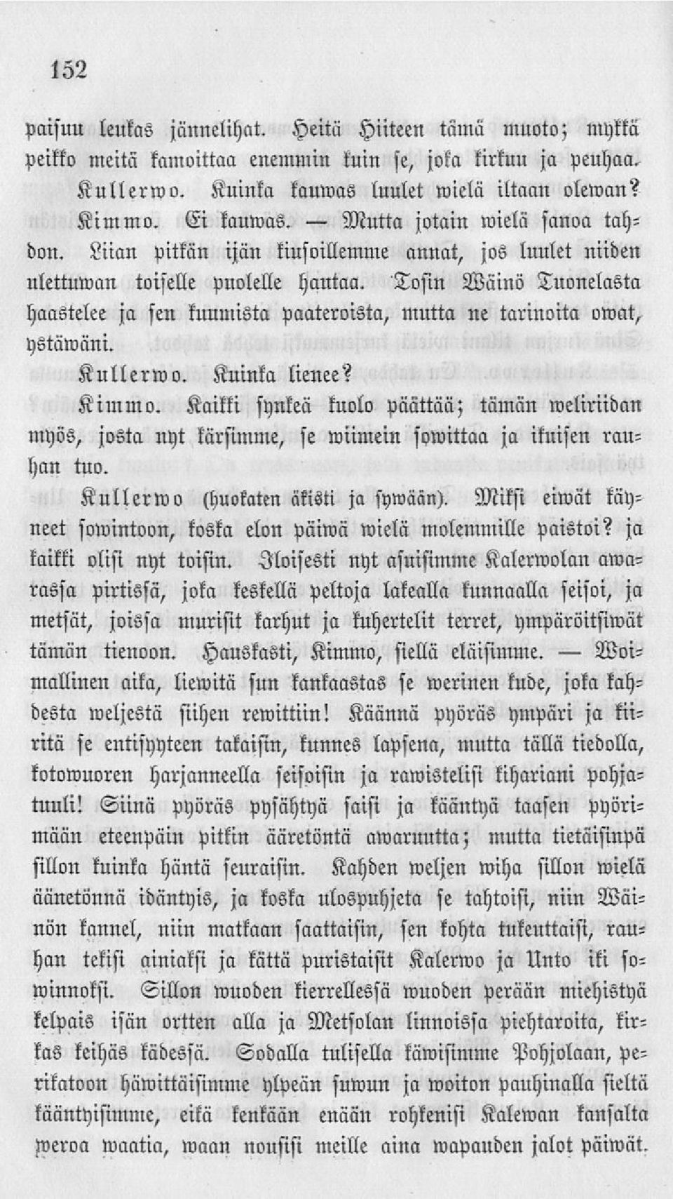 Tosin Wäinö Tuonelasta hllllstelee jll sen kuumista Paateroista, mutta ne tarinoita otvat, ystäwäni. Kullerwo. Kuinka lienee? Kimmo.