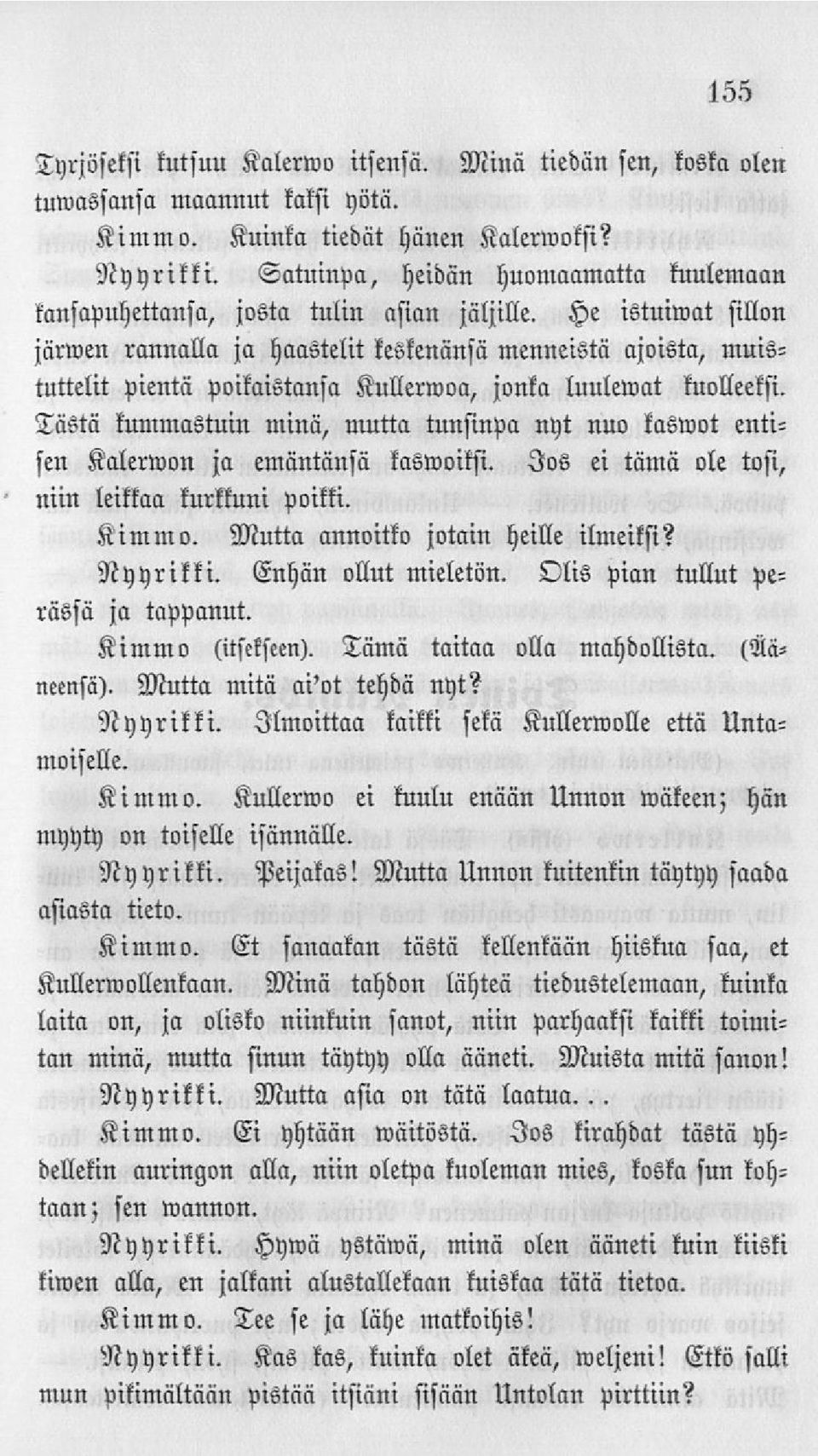 He istuiwat sillon järwen rannalla ja haastelit keskenänsä menneistä ajoista, muistuttelit pientä poikaistansa Kullerwoa, jonka luulewat kuolleeksi.