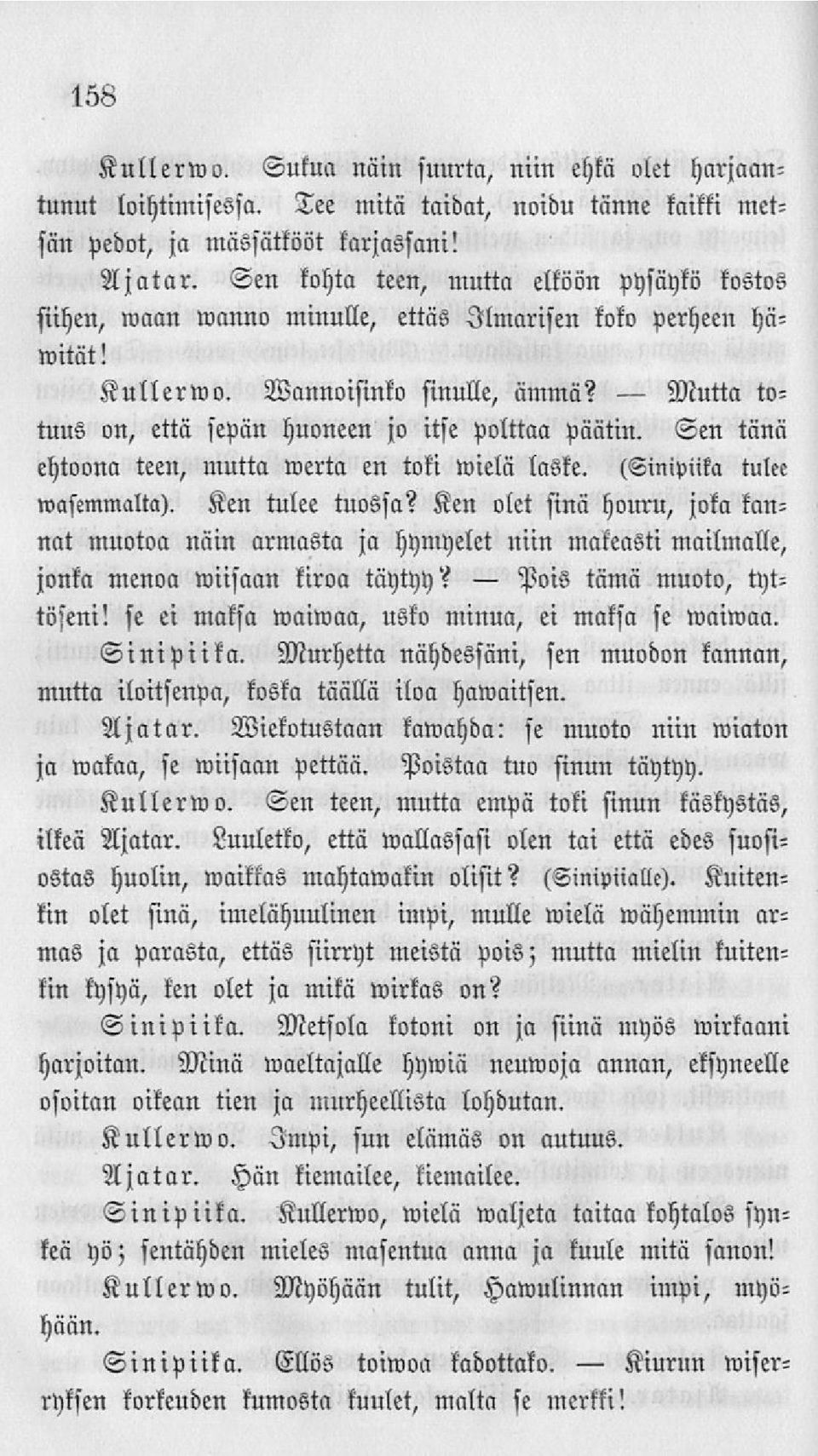 Sen tänä ehtoona teen, mutta werta en toti wielä laste. (Sinipiika tulee wasemmalta). Ken tulee tuossa?