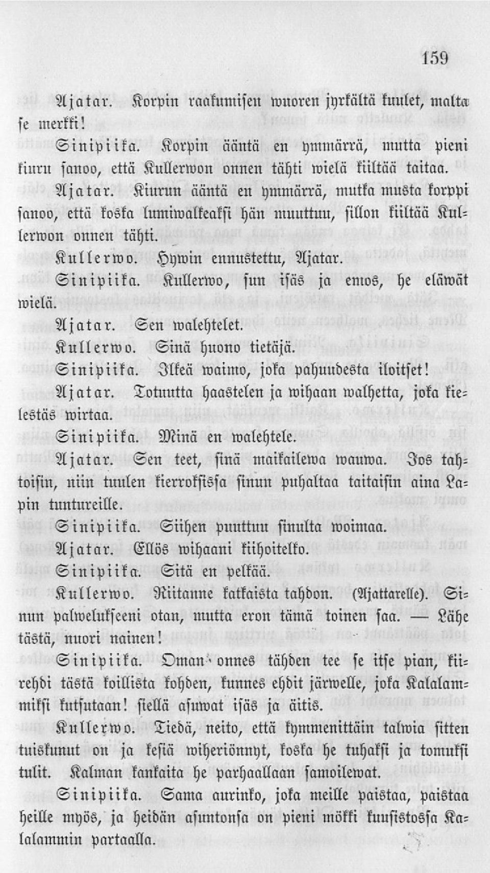 Ajatar. Totuutta haastelen ja»vihaan walhetta, joka kie- mirtllll. lestäs Sinipiika. Minä en malehtele. U jatllr. Sen teet, sinä mamilema mauma.