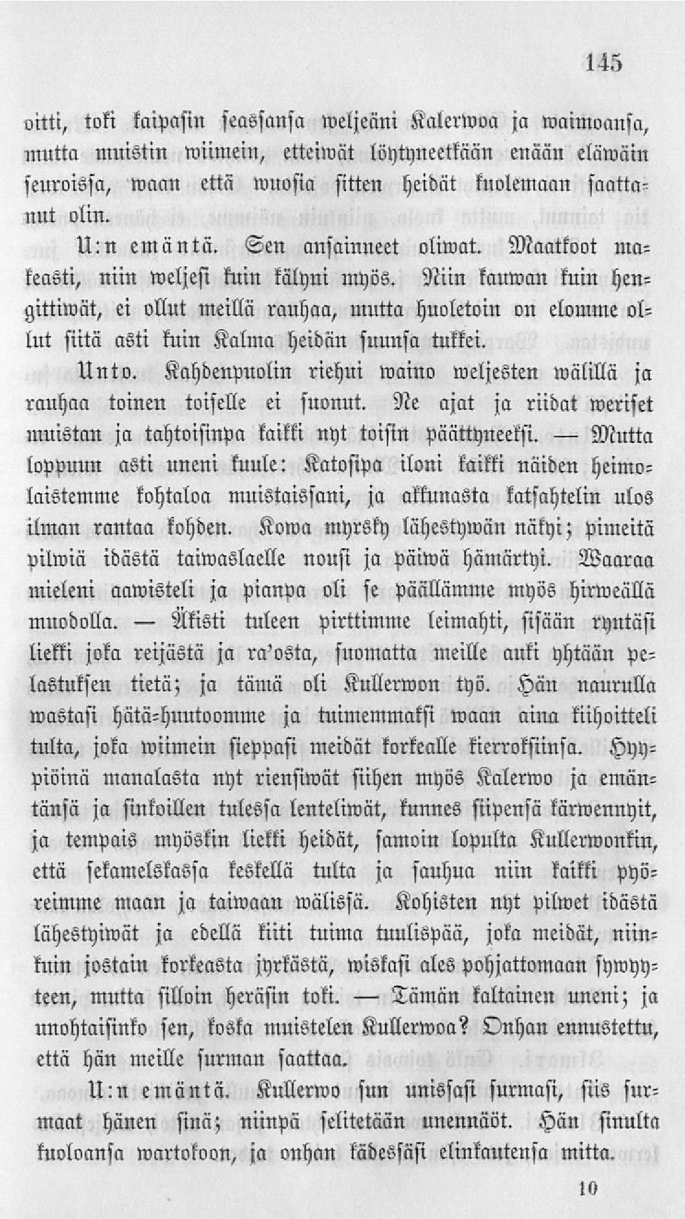 Niin kaulvan kuin hen- on elomme ol- gittilvät, ei ollut meillä rauhaa, mutta huoletoin lut siitä asti kuin Kalma heidän suunsa tukkei. Unto.