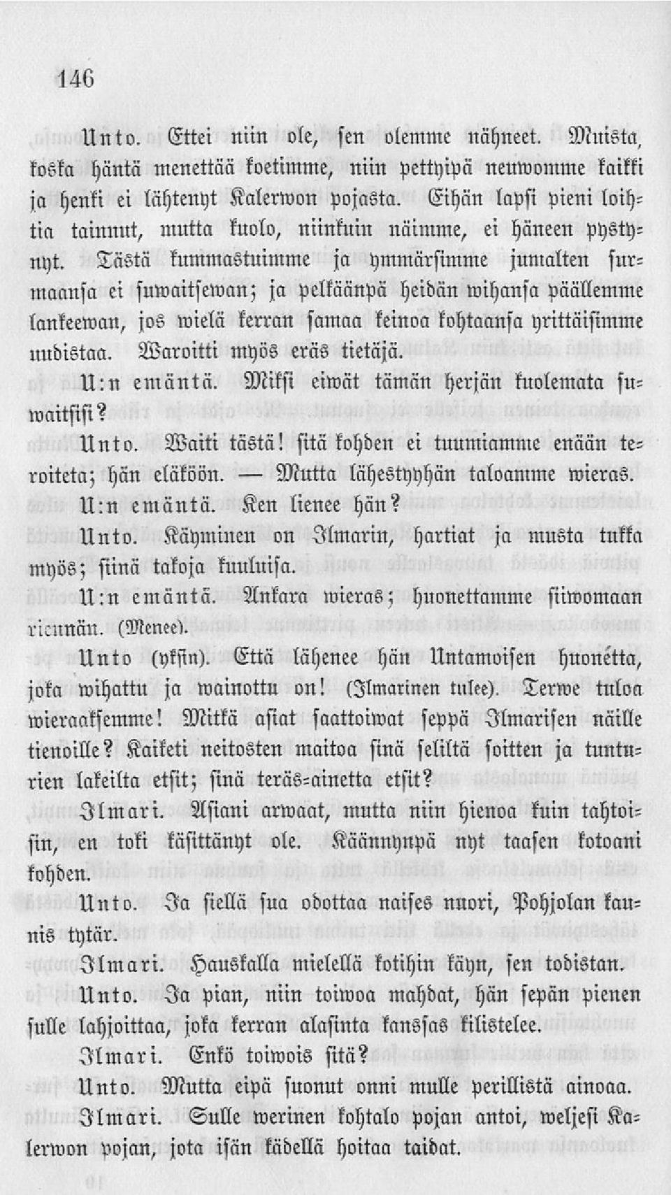 Tästä kummastuimme ja ymmärsimme jumalten surmannsll ei suwllitsewan; ja pelkäänpä heidän wihansa päällemme lllnkeeivlln, jos wielä kerran saman keinoa kohtaansa yrittäisimme uudistaa.