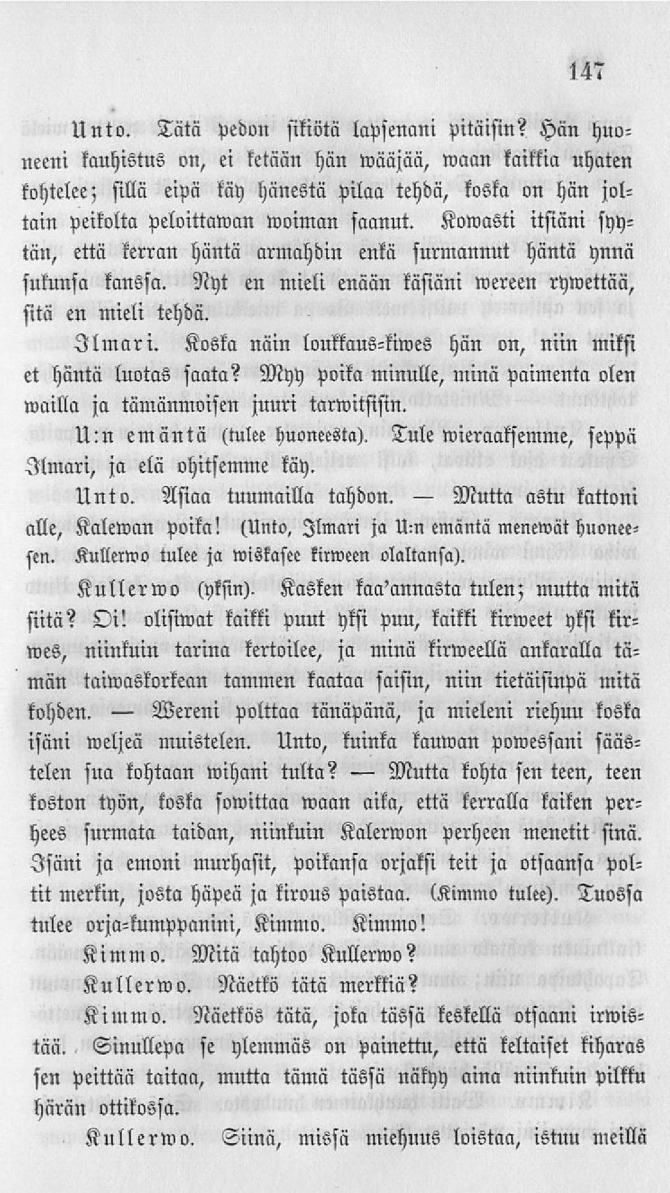 Koivasti itsiäni syytän, että kerran häntä armahdin enkä surmannut häntä hnnä sulunsa kanssa. Nyt en mieli enään käsiäni»vereen ryivettää, sitä en mieli tehdä. Ilmari.