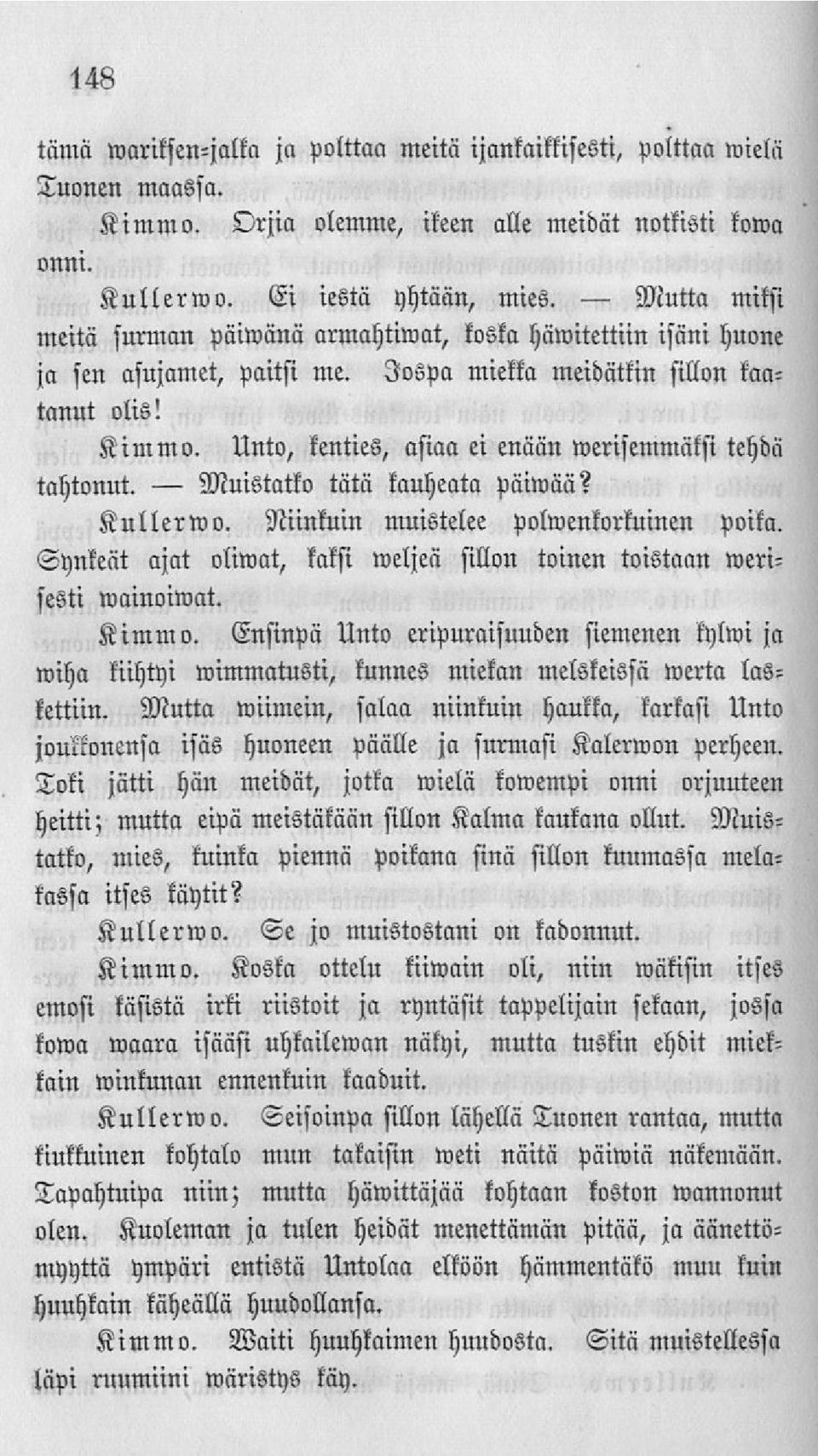 Unto, kenties, asiaa ei enään werisemmäksi tehdä tahtonut. tätä kauheata ftäiwää? Kullerwo. Niinkuin muistelee volwenkorlninen PoM.