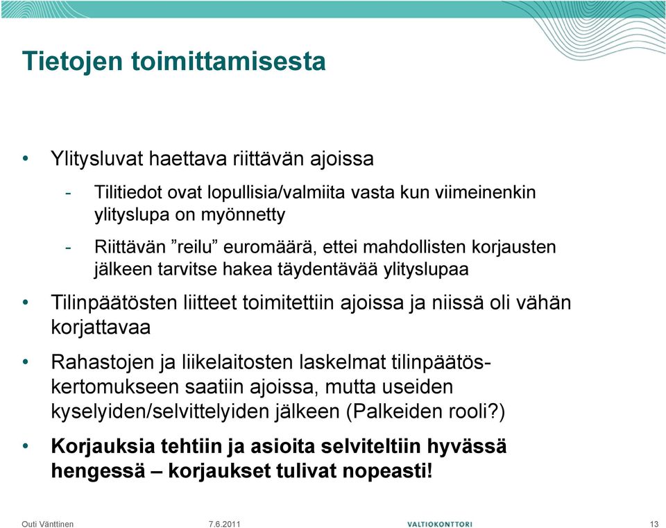 toimitettiin ajoissa ja niissä oli vähän korjattavaa Rahastojen ja liikelaitosten laskelmat tilinpäätöskertomukseen saatiin ajoissa, mutta